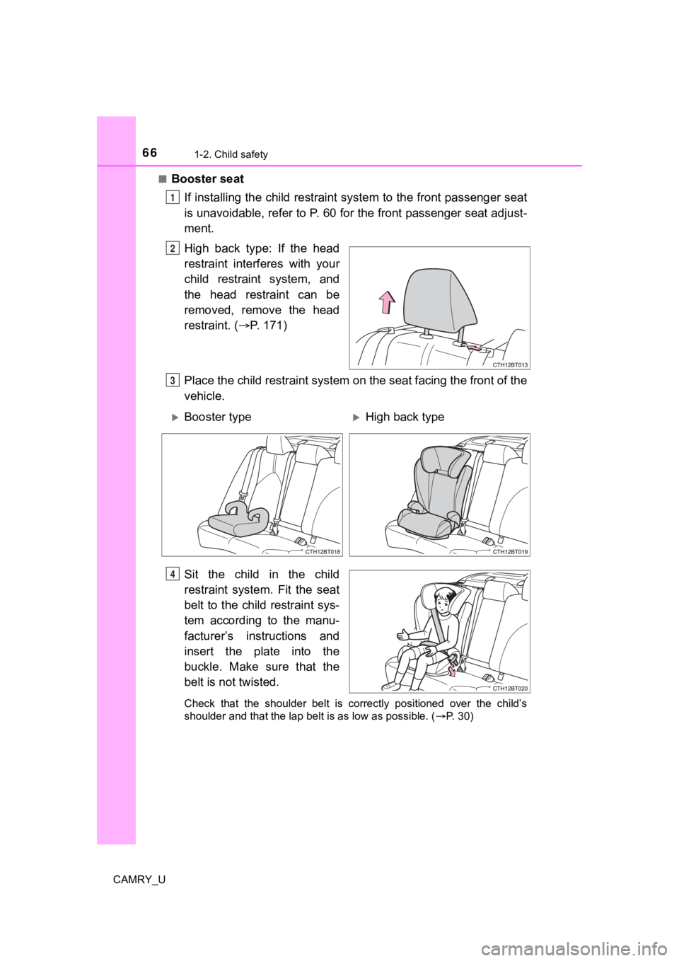 TOYOTA CAMRY 2022 Repair Manual 661-2. Child safety
CAMRY_U■
Booster seat
If installing the child restraint system to the front passenger seat
is unavoidable, refer to P. 60 for the front passenger seat adj ust-
ment.
High back TOYOTA CAMRY 2022 Repair Manual 661-2. Child safety
CAMRY_U■
Booster seat
If installing the child restraint system to the front passenger seat
is unavoidable, refer to P. 60 for the front passenger seat adj ust-
ment.
High back