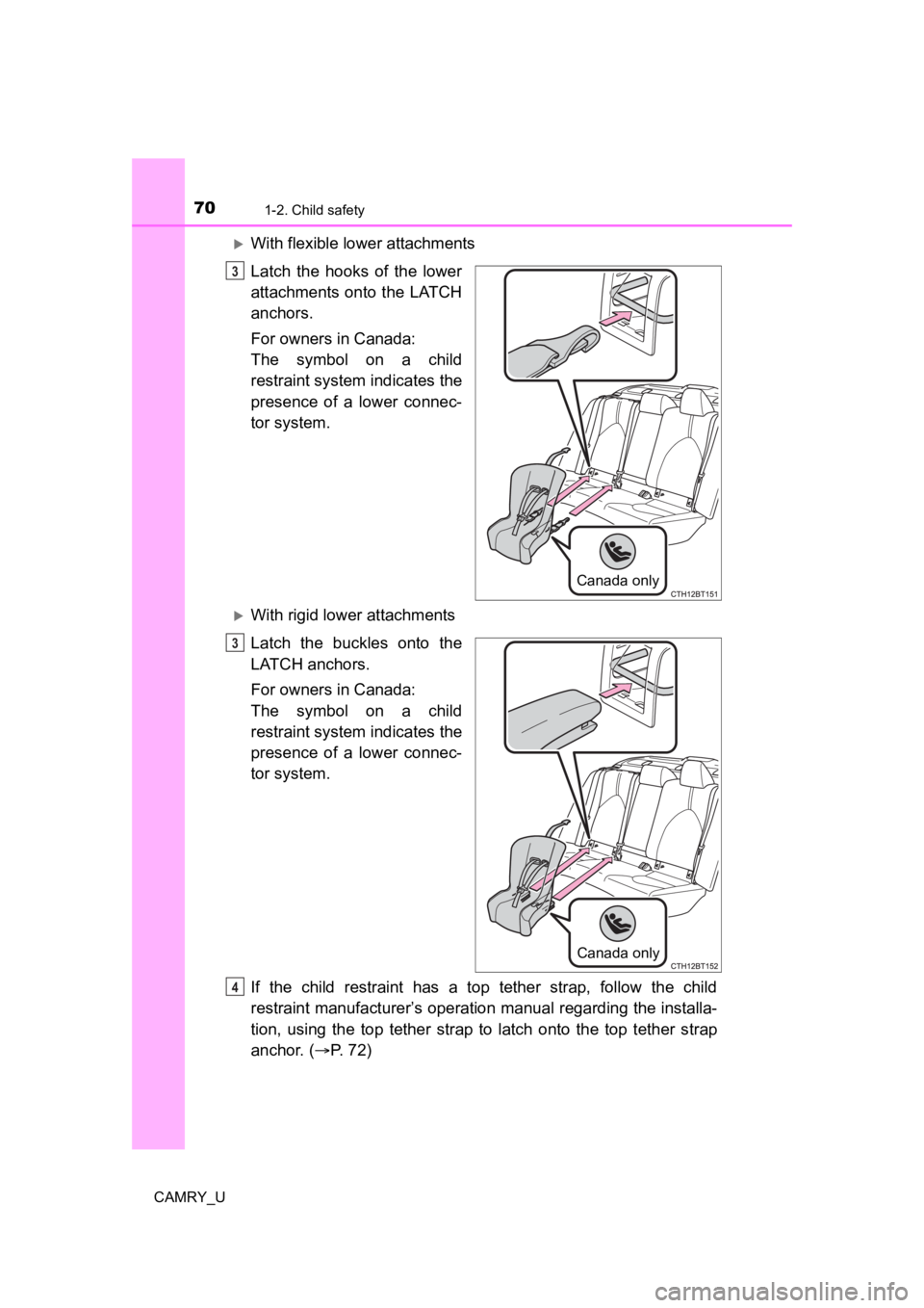 TOYOTA CAMRY 2022 Repair Manual 701-2. Child safety
CAMRY_U
With flexible lower attachments
Latch the hooks of the lower
attachments onto the LATCH
anchors.
For owners in Canada:
The symbol on a child
restraint system in TOYOTA CAMRY 2022 Repair Manual 701-2. Child safety
CAMRY_U
With flexible lower attachments
Latch the hooks of the lower
attachments onto the LATCH
anchors.
For owners in Canada:
The symbol on a child
restraint system in