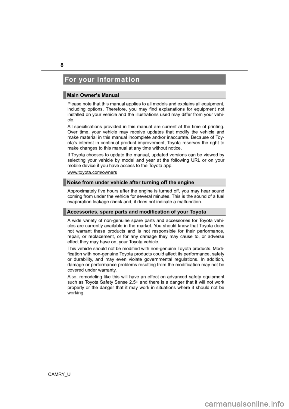 TOYOTA CAMRY 2022  Owners Manual 8
CAMRY_UPlease note that this manual applies to all models and explains
 all equipment,
including  options.  Therefore,  you  may  find  explanations  for  equ ipment  not
installed on your vehicle a