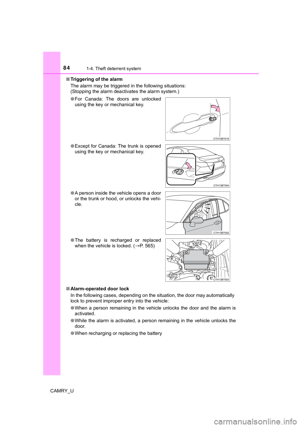 TOYOTA CAMRY 2022 Manual Online 841-4. Theft deterrent system
CAMRY_U■
Triggering of the alarm
The alarm may be triggered in the following situations:
(Stopping the alarm deactivates the alarm system.)
■ Alarm-operated door lock