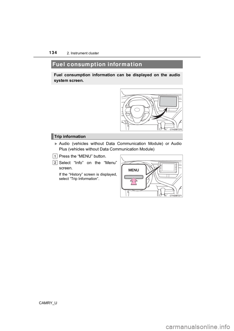 TOYOTA CAMRY 2023 Service Manual 1342. Instrument cluster
CAMRY_U
Audio (vehicles without Data Communication Module) or Audio
Plus (vehicles without Data Communication Module)
Press the “MENU” button.
Select “Info” TOYOTA CAMRY 2023 Service Manual 1342. Instrument cluster
CAMRY_U
Audio (vehicles without Data Communication Module) or Audio
Plus (vehicles without Data Communication Module)
Press the “MENU” button.
Select “Info”
