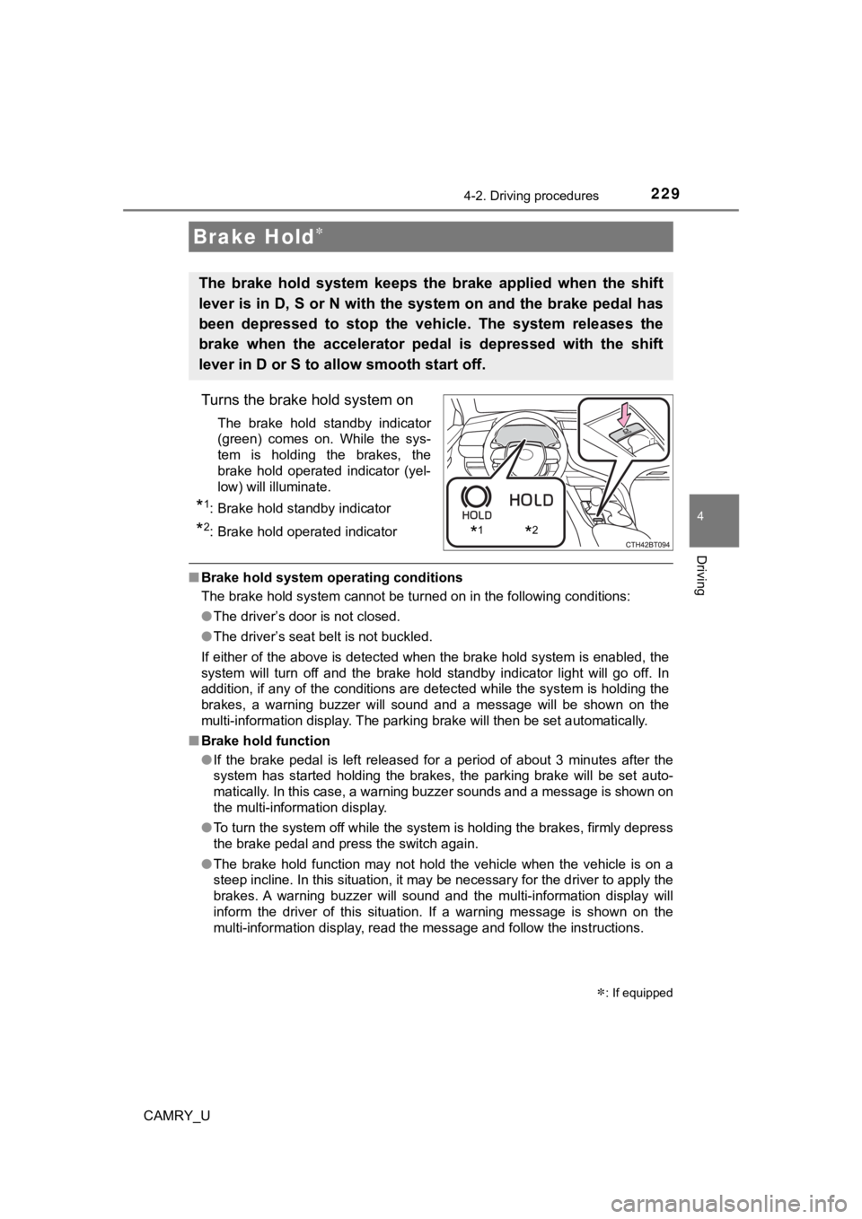 TOYOTA CAMRY 2023 Repair Manual 2294-2. Driving procedures
4
Driving
CAMRY_U
Turns the brake hold system on
The brake hold standby indicator
(green) comes on. While the sys-
tem is holding the brakes, the
brake hold TOYOTA CAMRY 2023 Repair Manual 2294-2. Driving procedures
4
Driving
CAMRY_U
Turns the brake hold system on
The brake hold standby indicator
(green) comes on. While the sys-
tem is holding the brakes, the
brake hold