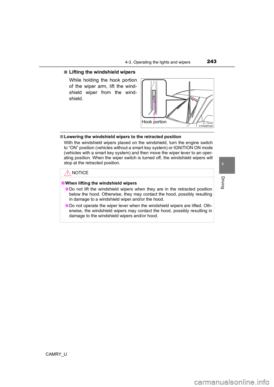 TOYOTA CAMRY 2023 Repair Manual 2434-3. Operating the lights and wipers
4
Driving
CAMRY_U■
Lifting the windshield wipers
While  holding  the  hook  portion
of  the  wiper  arm,  lift  the  wind-
shield  wiper  from  the  wind-
shi