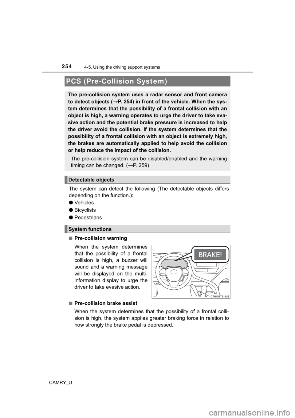 TOYOTA CAMRY 2023 Manual PDF 2544-5. Using the driving support systems
CAMRY_U
The system can detect the following (The detectable objects dif fers
depending on the function.):
● Vehicles
● Bicyclists
● Pedestrians TOYOTA CAMRY 2023 Manual PDF 2544-5. Using the driving support systems
CAMRY_U
The system can detect the following (The detectable objects dif fers
depending on the function.):
● Vehicles
● Bicyclists
● Pedestrians