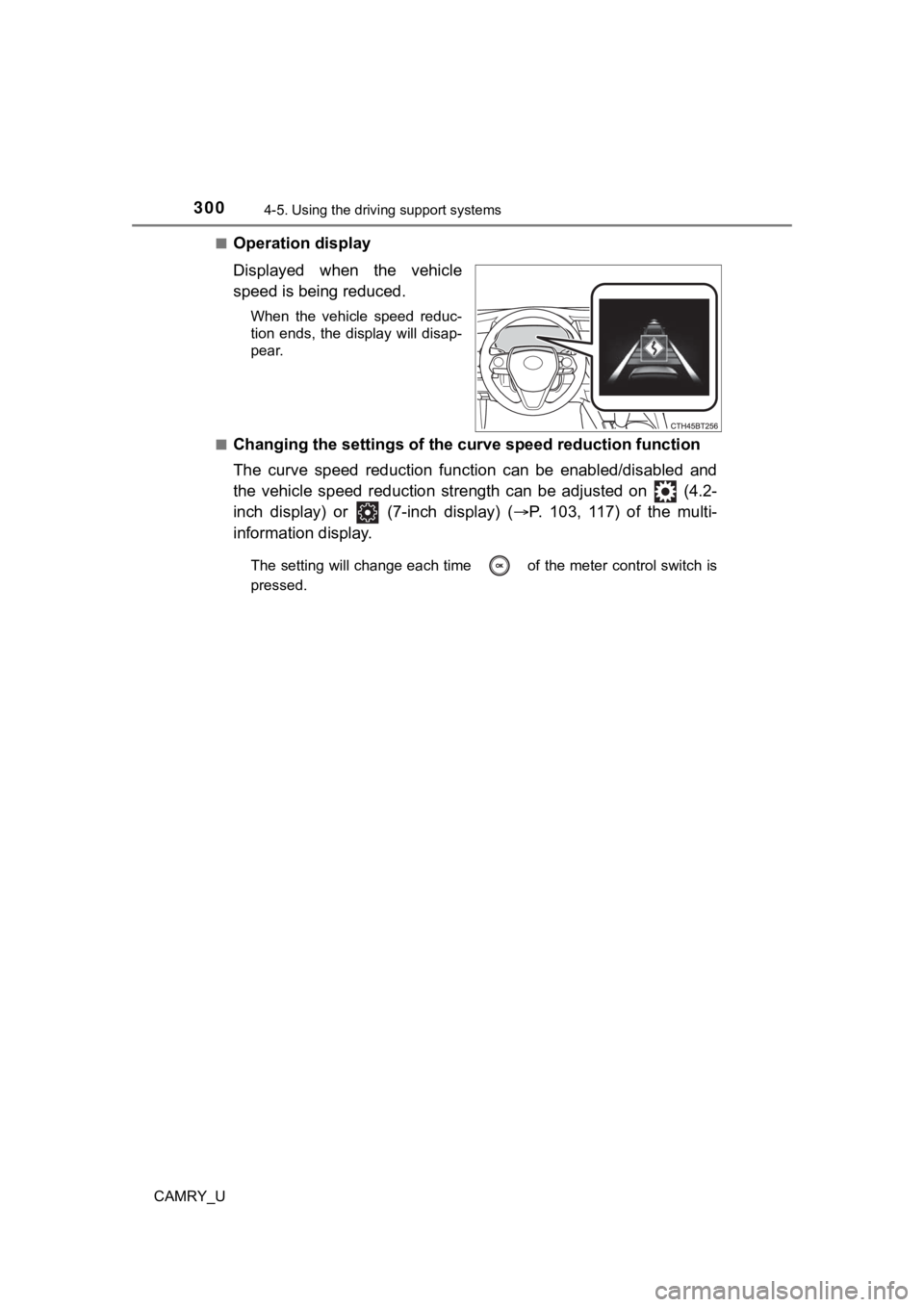 TOYOTA CAMRY 2023  Owners Manual 3004-5. Using the driving support systems
CAMRY_U■
Operation display
Displayed  when  the  vehicle
speed is being reduced.
When  the  vehicle  speed  reduc-
tion  ends,  the  display  will  disap-
p