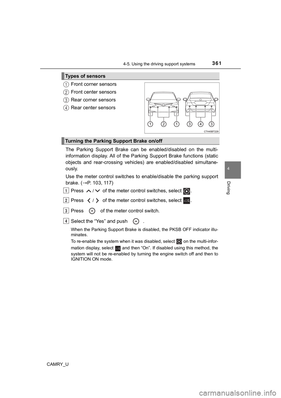 TOYOTA CAMRY 2023 Owners Manual 3614-5. Using the driving support systems
4
Driving
CAMRY_U
Front corner sensors
Front center sensors
Rear corner sensors
Rear center sensors
The Parking Support Brake can be enabled/disabled TOYOTA CAMRY 2023 Owners Manual 3614-5. Using the driving support systems
4
Driving
CAMRY_U
Front corner sensors
Front center sensors
Rear corner sensors
Rear center sensors
The Parking Support Brake can be enabled/disabled