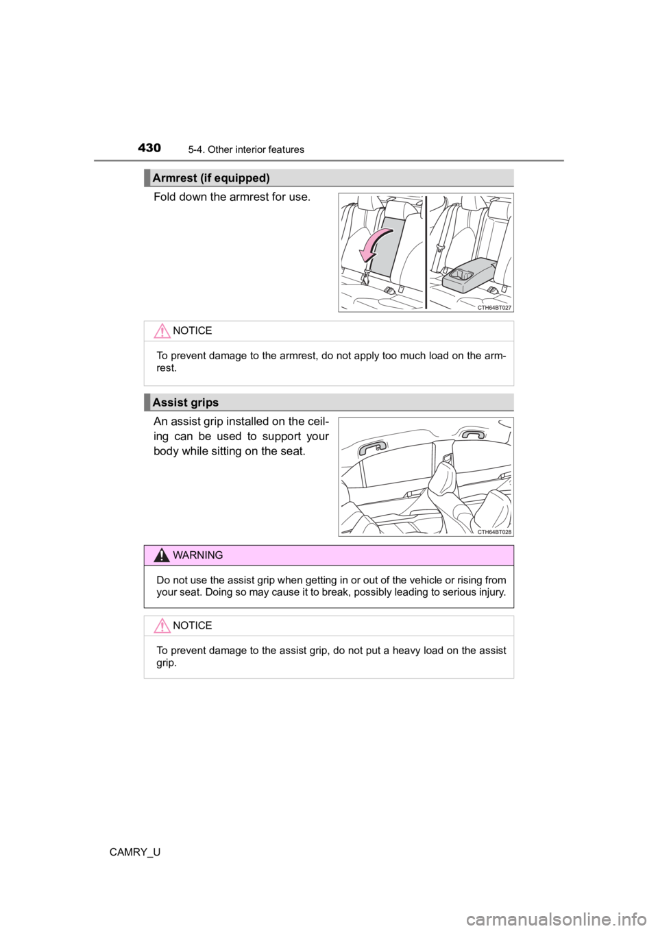 TOYOTA CAMRY 2023 Owners Manual 4305-4. Other interior features
CAMRY_U
Fold down the armrest for use.
An assist grip installed on the ceil-
ing can be used to support your
body while sitting on the seat.
Armrest (if equipped) TOYOTA CAMRY 2023 Owners Manual 4305-4. Other interior features
CAMRY_U
Fold down the armrest for use.
An assist grip installed on the ceil-
ing can be used to support your
body while sitting on the seat.
Armrest (if equipped)