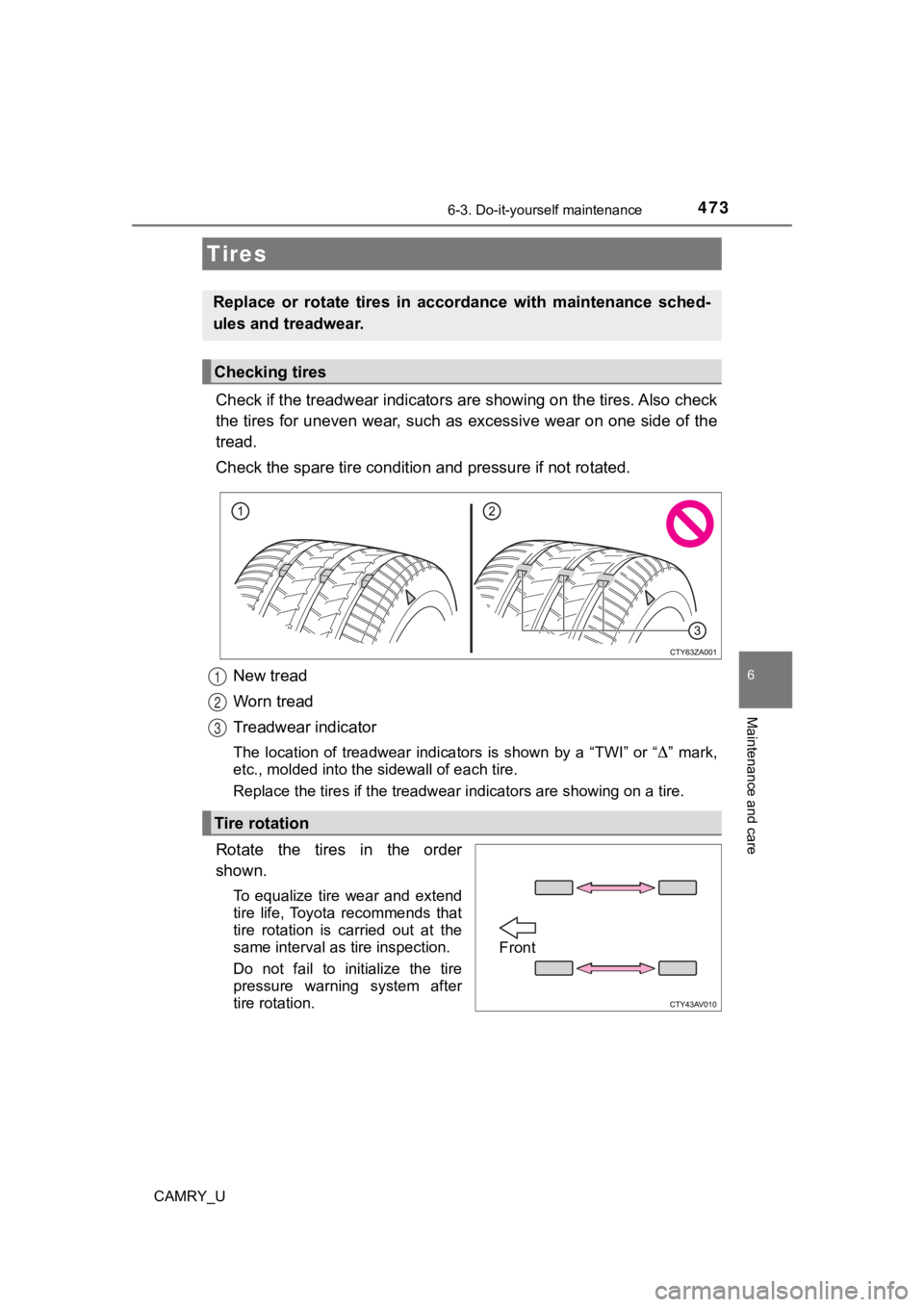 TOYOTA CAMRY 2023 Owners Manual 4736-3. Do-it-yourself maintenance
CAMRY_U
6
Maintenance and care
Check if the treadwear indicators are showing on the tires. Also check
the tires for uneven wear, such as excessive wear on one side o TOYOTA CAMRY 2023 Owners Manual 4736-3. Do-it-yourself maintenance
CAMRY_U
6
Maintenance and care
Check if the treadwear indicators are showing on the tires. Also check
the tires for uneven wear, such as excessive wear on one side o