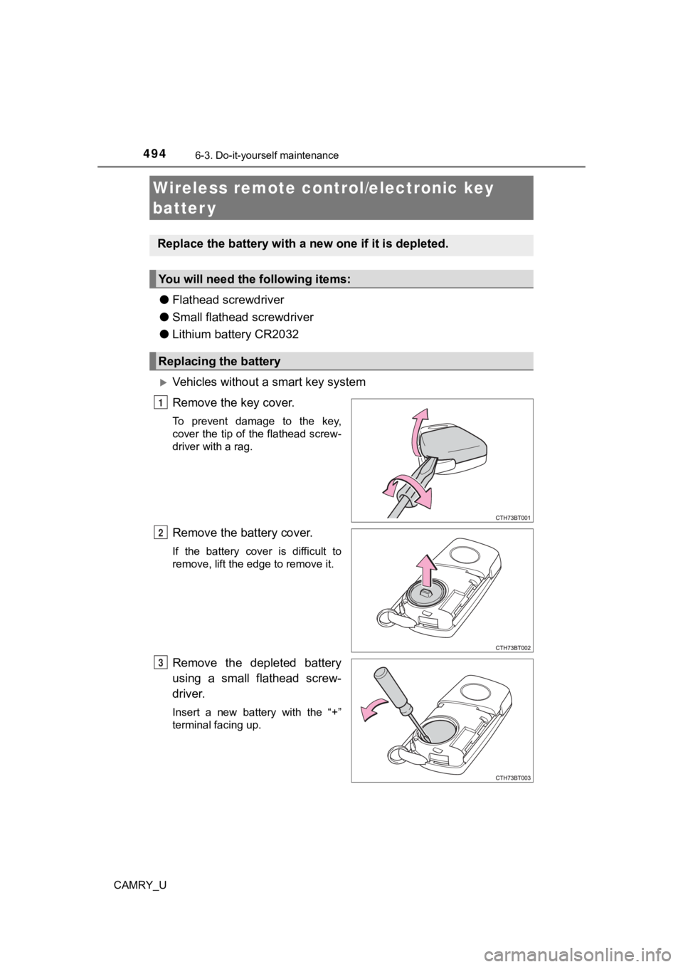 TOYOTA CAMRY 2023 Owners Manual 4946-3. Do-it-yourself maintenance
CAMRY_U
●Flathead screwdriver
● Small flathead screwdriver
● Lithium battery CR2032
Vehicles without a smart key system
Remove the key cover.
To prevent d TOYOTA CAMRY 2023 Owners Manual 4946-3. Do-it-yourself maintenance
CAMRY_U
●Flathead screwdriver
● Small flathead screwdriver
● Lithium battery CR2032
Vehicles without a smart key system
Remove the key cover.
To prevent d