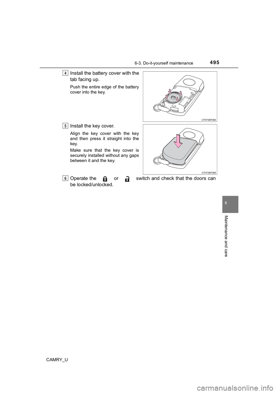 TOYOTA CAMRY 2023 Owners Manual 4956-3. Do-it-yourself maintenance
CAMRY_U
6
Maintenance and care
Install the battery cover with the
tab facing up.
Push the entire edge of the battery
cover into the key.
Install the key cover.
Align TOYOTA CAMRY 2023 Owners Manual 4956-3. Do-it-yourself maintenance
CAMRY_U
6
Maintenance and care
Install the battery cover with the
tab facing up.
Push the entire edge of the battery
cover into the key.
Install the key cover.
Align
