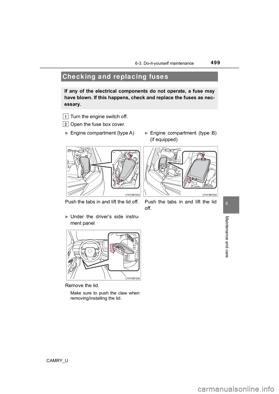 TOYOTA CAMRY 2023 Owners Manual 4996-3. Do-it-yourself maintenance
CAMRY_U
6
Maintenance and care
Turn the engine switch off.
Open the fuse box cover.
Checking and replacing fuses
If any of the electrical components do not TOYOTA CAMRY 2023 Owners Manual 4996-3. Do-it-yourself maintenance
CAMRY_U
6
Maintenance and care
Turn the engine switch off.
Open the fuse box cover.
Checking and replacing fuses
If any of the electrical components do not