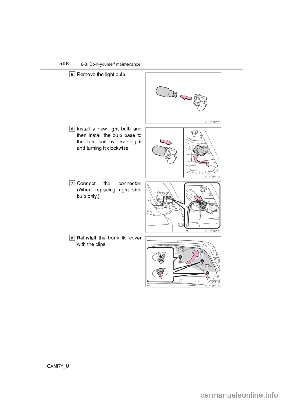 TOYOTA CAMRY 2023  Owners Manual 5086-3. Do-it-yourself maintenance
CAMRY_U
Remove the light bulb.
Install  a  new  light  bulb  and
then  install  the  bulb  base  to
the  light  unit  by  inserting  it
and turning it clockwise.
Con