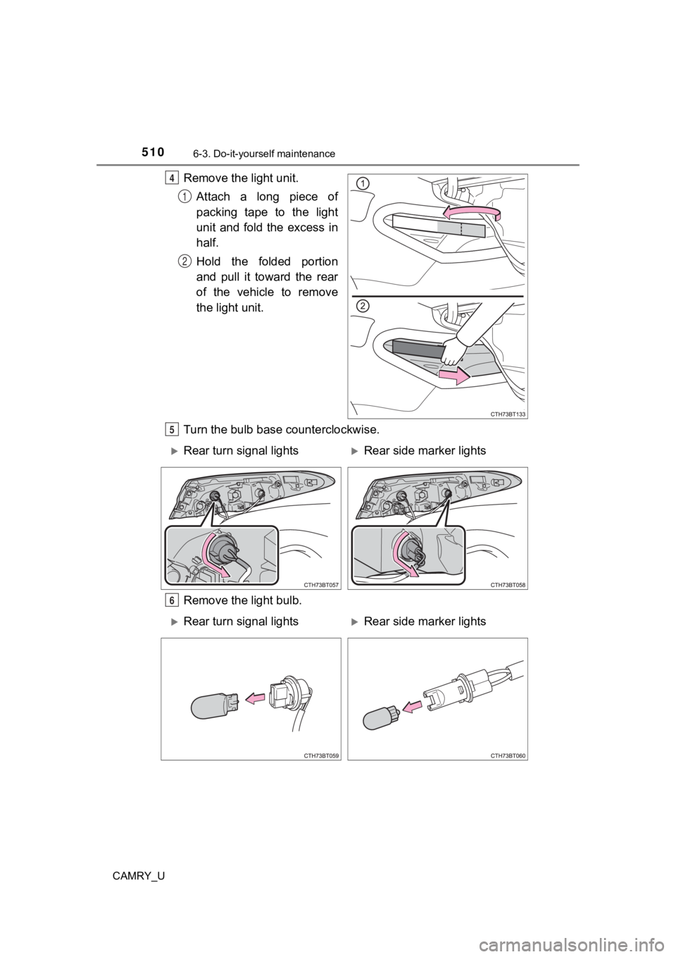 TOYOTA CAMRY 2023  Owners Manual 5106-3. Do-it-yourself maintenance
CAMRY_U
Remove the light unit.Attach a long piece of
packing  tape  to  the  light
unit  and  fold  the  excess  in
half.
Hold  the  folded  portion
and  pull  it  t
