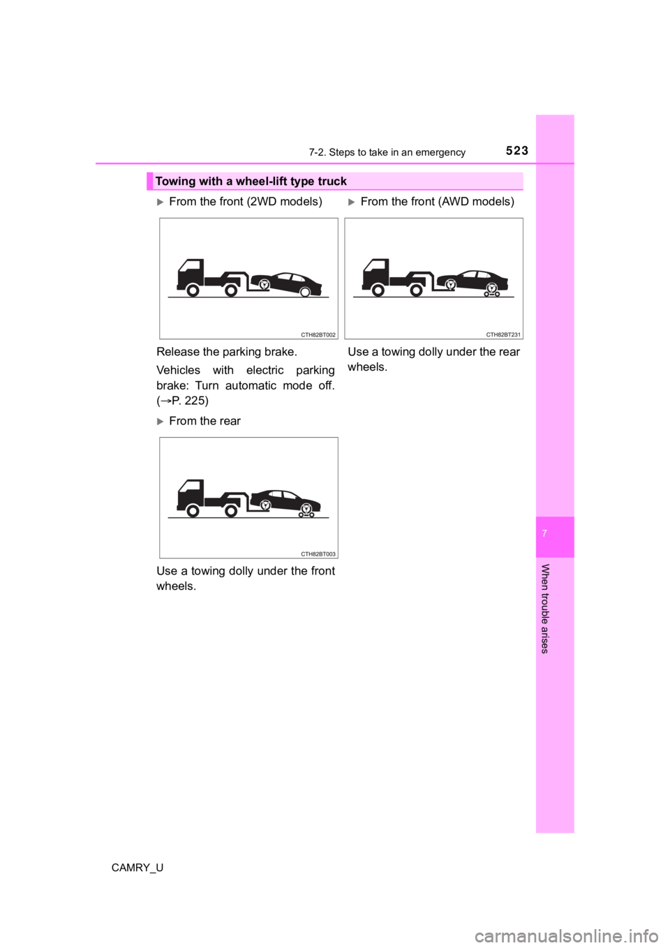 TOYOTA CAMRY 2023 Owners Manual 5237-2. Steps to take in an emergency
CAMRY_U
7
When trouble arises
Towing with a wheel-lift type truck
From the front (2WD models)From the front (AWD models)
Release the parking brake.
Vehicles TOYOTA CAMRY 2023 Owners Manual 5237-2. Steps to take in an emergency
CAMRY_U
7
When trouble arises
Towing with a wheel-lift type truck
From the front (2WD models)From the front (AWD models)
Release the parking brake.
Vehicles