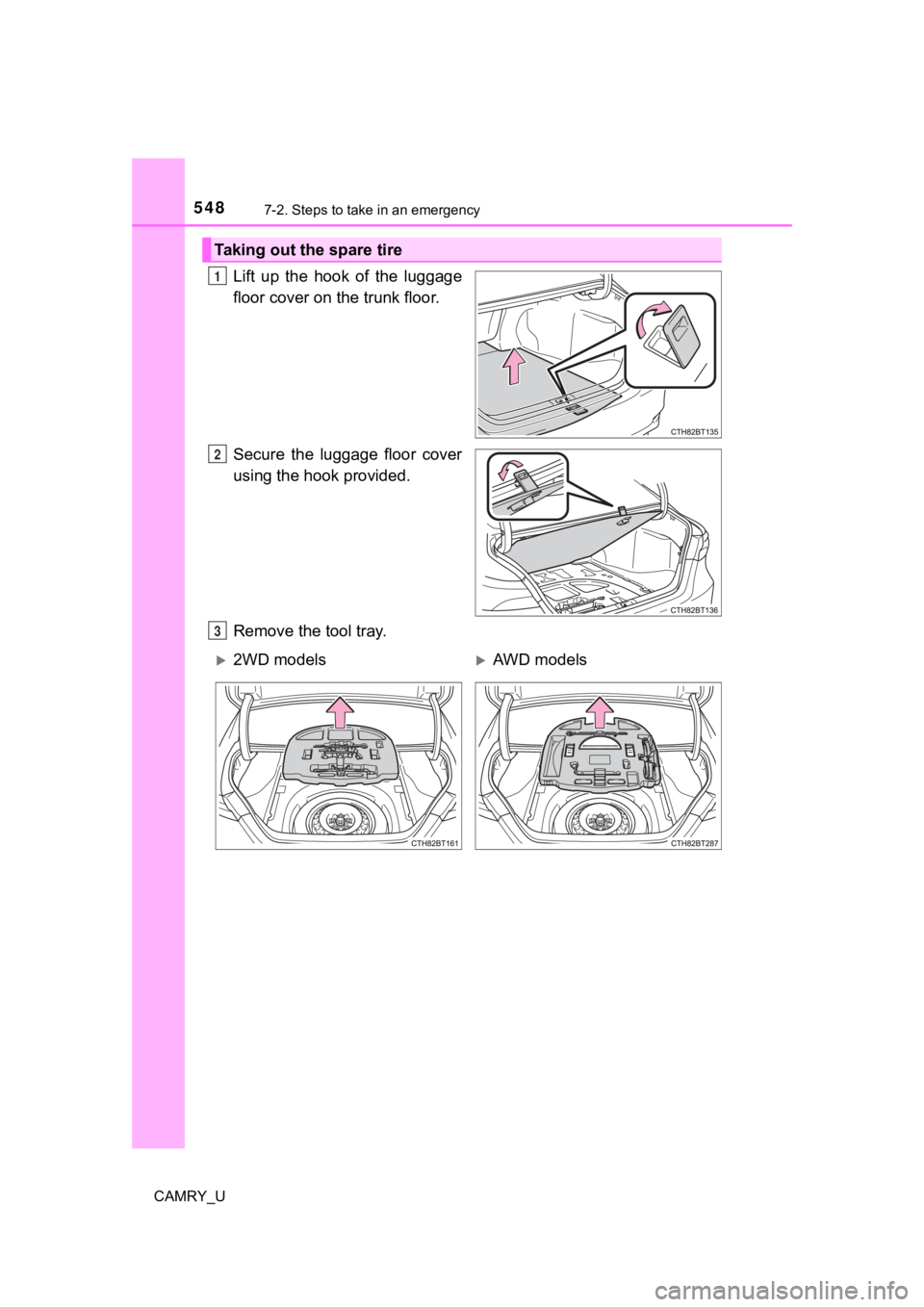 TOYOTA CAMRY 2023 Owners Manual 5487-2. Steps to take in an emergency
CAMRY_U
Lift up the hook of the luggage
floor cover on the trunk floor.
Secure the luggage floor cover
using the hook provided.
Remove the tool tray.
Ta TOYOTA CAMRY 2023 Owners Manual 5487-2. Steps to take in an emergency
CAMRY_U
Lift up the hook of the luggage
floor cover on the trunk floor.
Secure the luggage floor cover
using the hook provided.
Remove the tool tray.
Ta