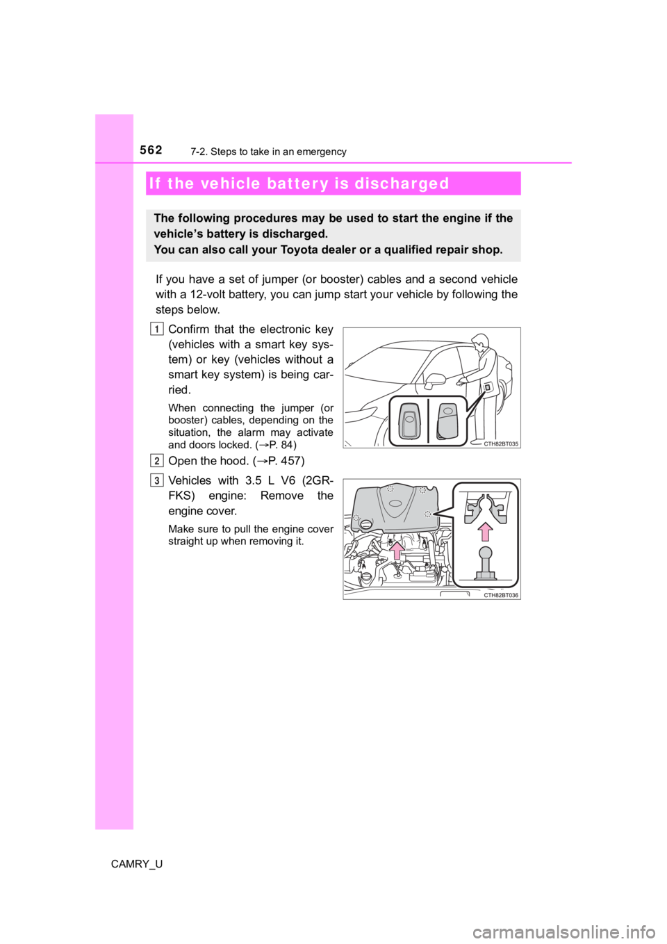 TOYOTA CAMRY 2023  Owners Manual 5627-2. Steps to take in an emergency
CAMRY_U
If  you  have  a  set  of  jumper  (or  booster)  cables  and  a  second  vehicle
with a 12-volt battery, you can jump start your vehicle by foll owing th
