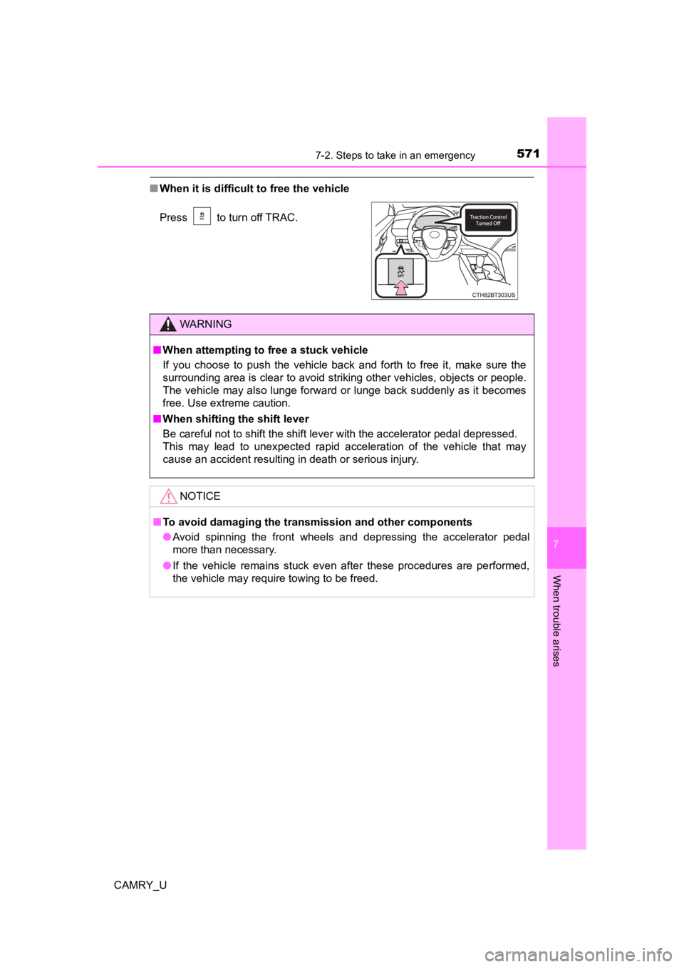TOYOTA CAMRY 2023 Owners Manual 5717-2. Steps to take in an emergency
CAMRY_U
7
When trouble arises
■When it is difficult to free the vehicle
Press to turn off TRAC.
WARNING
■When attempting to f ree a stuck vehicle
If you c TOYOTA CAMRY 2023 Owners Manual 5717-2. Steps to take in an emergency
CAMRY_U
7
When trouble arises
■When it is difficult to free the vehicle
Press to turn off TRAC.
WARNING
■When attempting to f ree a stuck vehicle
If you c