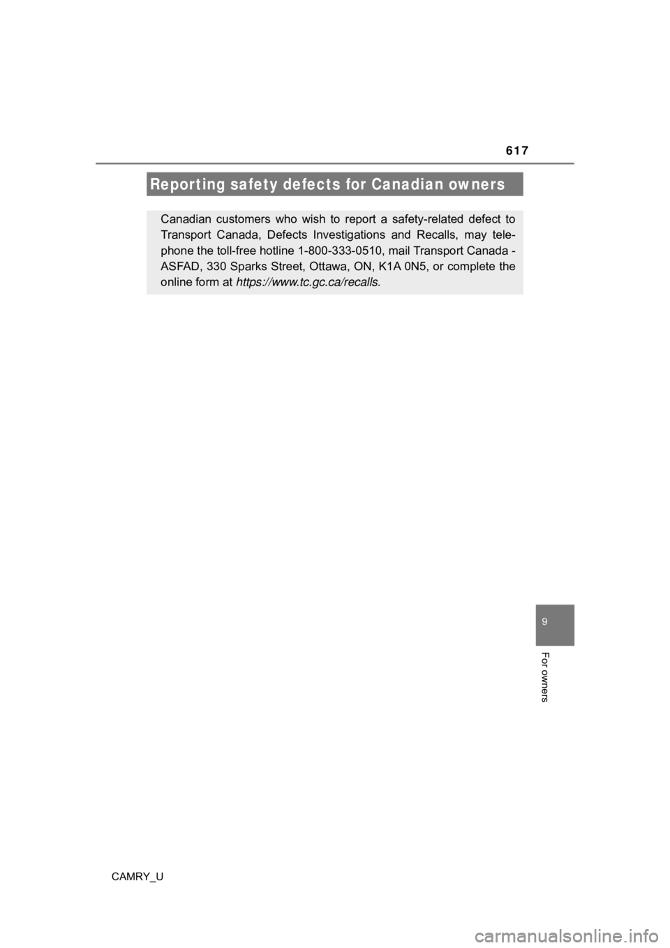 TOYOTA CAMRY 2023  Owners Manual 617
9
For owners
CAMRY_U
Reporting safety defects for Canadian owners
Canadian  customers  who  wish  to  report  a  safety-related  defect  to
Transport  Canada,  Defects  Investigations  and  Recall