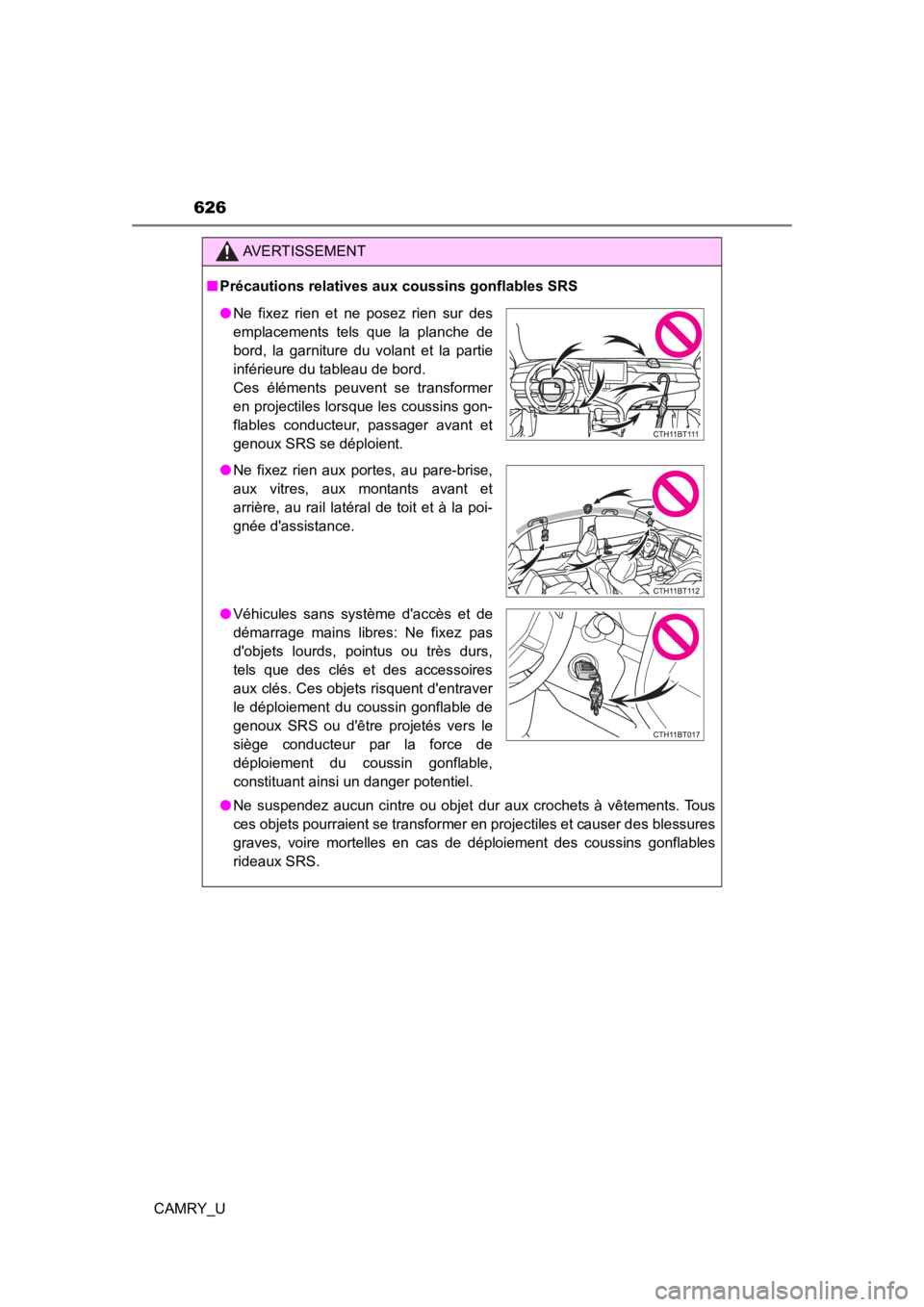 TOYOTA CAMRY 2023 Owners Manual 626
CAMRY_U
AVERTISSEMENT
■Précautions relatives aux coussins gonflables SRS
● Ne suspendez aucun cintre ou objet dur aux crochets à vêtements. Tous
ces objets pourraient se transform TOYOTA CAMRY 2023 Owners Manual 626
CAMRY_U
AVERTISSEMENT
■Précautions relatives aux coussins gonflables SRS
● Ne suspendez aucun cintre ou objet dur aux crochets à vêtements. Tous
ces objets pourraient se transform
