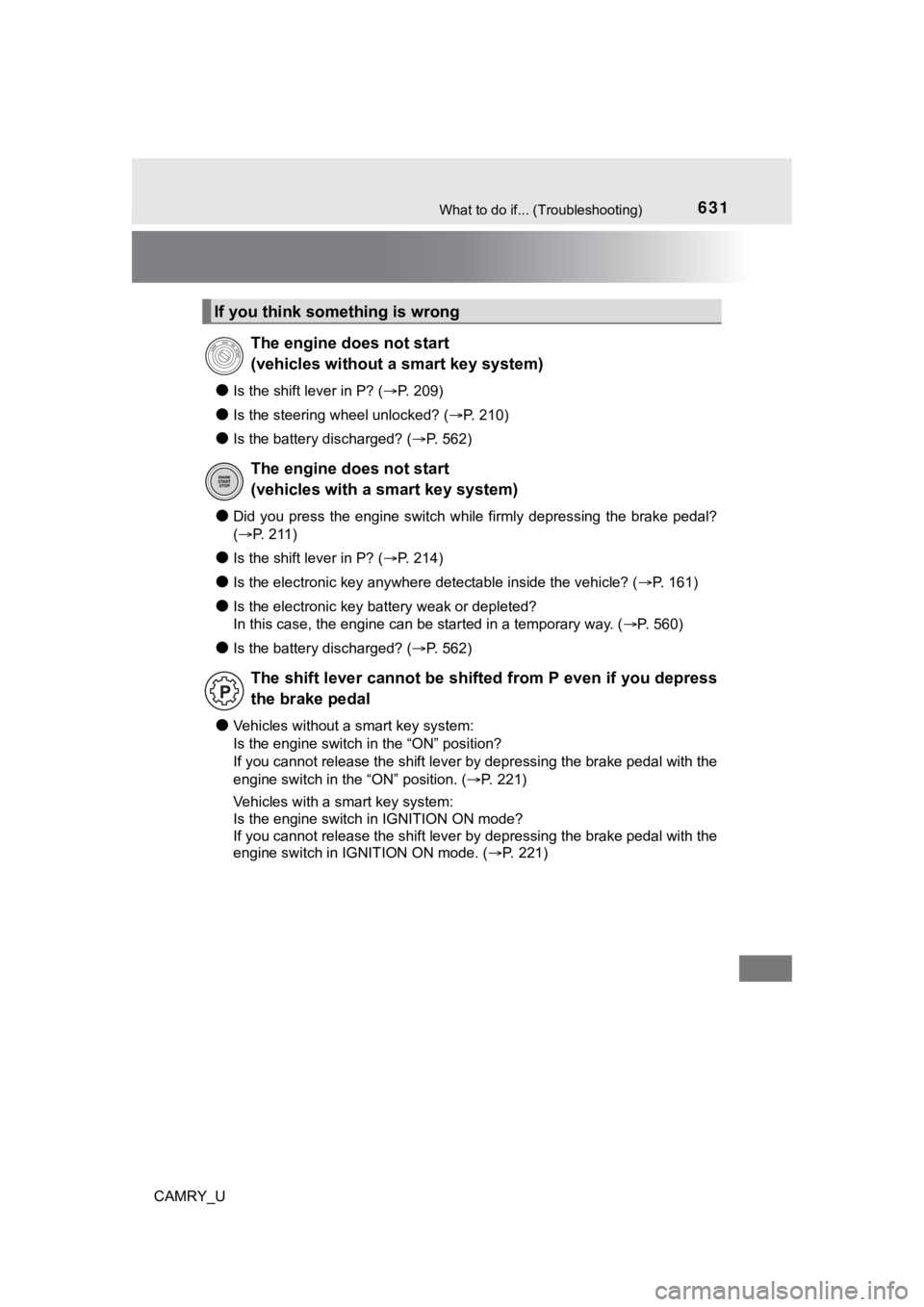 TOYOTA CAMRY 2023  Owners Manual 631What to do if... (Troubleshooting)
CAMRY_U
●Is the shift lever in P? (P. 209)
●Is the steering wheel unlocked? ( P. 210)
●Is the battery discharged? (P. 562)
●Did  you  press  the 