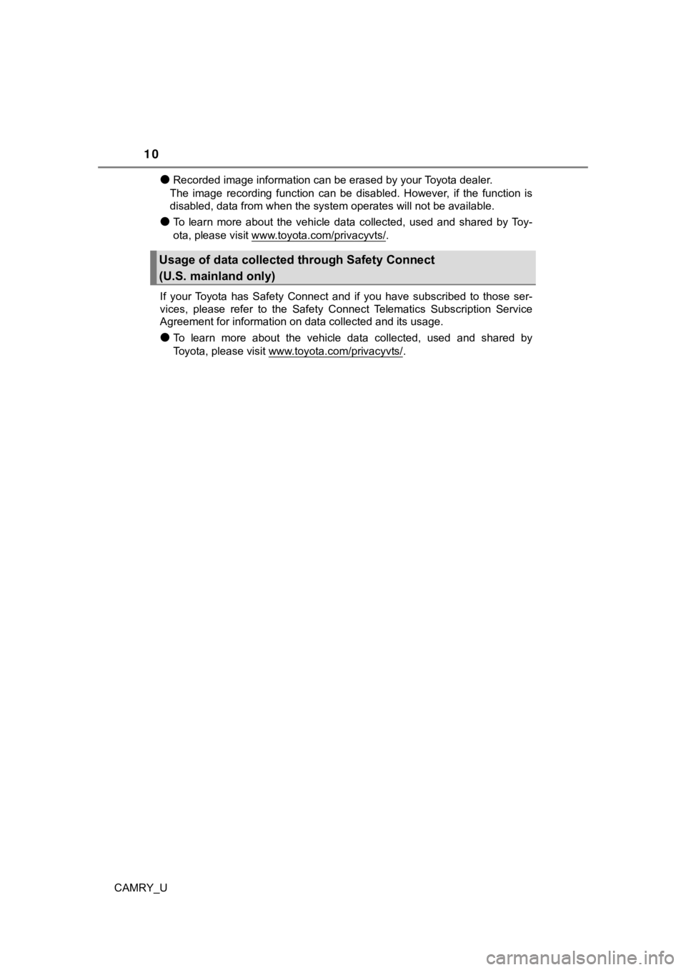 TOYOTA CAMRY 2023 Owners Manual 10
CAMRY_U
●Recorded image information can be erased by your Toyota dealer.
The image recording function can be disabled. However, if the f unction is
disabled, data from when the system TOYOTA CAMRY 2023 Owners Manual 10
CAMRY_U
●Recorded image information can be erased by your Toyota dealer.
The image recording function can be disabled. However, if the f unction is
disabled, data from when the system
