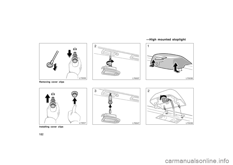 TOYOTA CAMRY CNG 1999  Owners Manual 182
Removing cover clips
Installing cover clips
—High mounted stoplight 