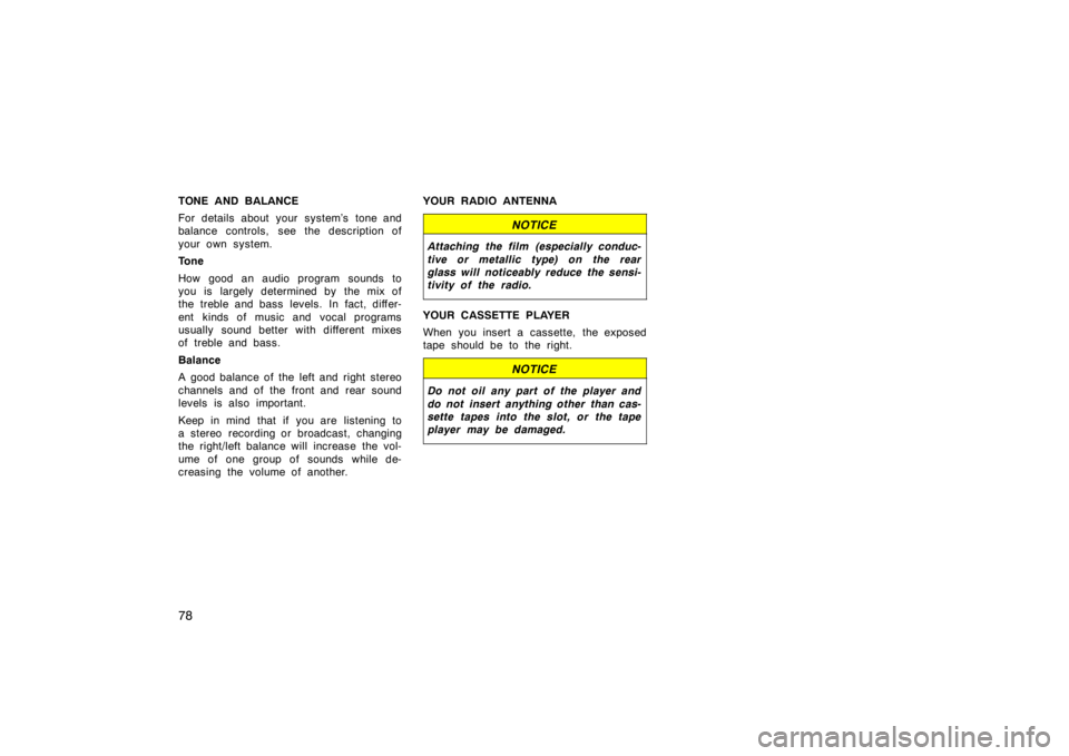 TOYOTA CAMRY CNG 1999 Manual PDF 78
TONE AND BALANCE
For details about your system’s tone and
balance controls, see the description of
your own system.
Tone
How good an audio program sounds to
you is largely determined by the mix o