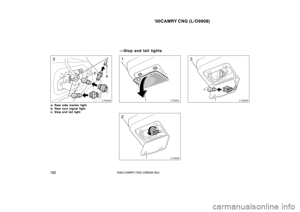 TOYOTA CAMRY CNG 2000  Owners Manual ’00CAMRY CNG (L/O9908)
1922000 CAMRY CNG (OM33519U)
a: Rear side marker light
b: Rear turn signal light
c: Stop and tail light
—Stop and tail lights 