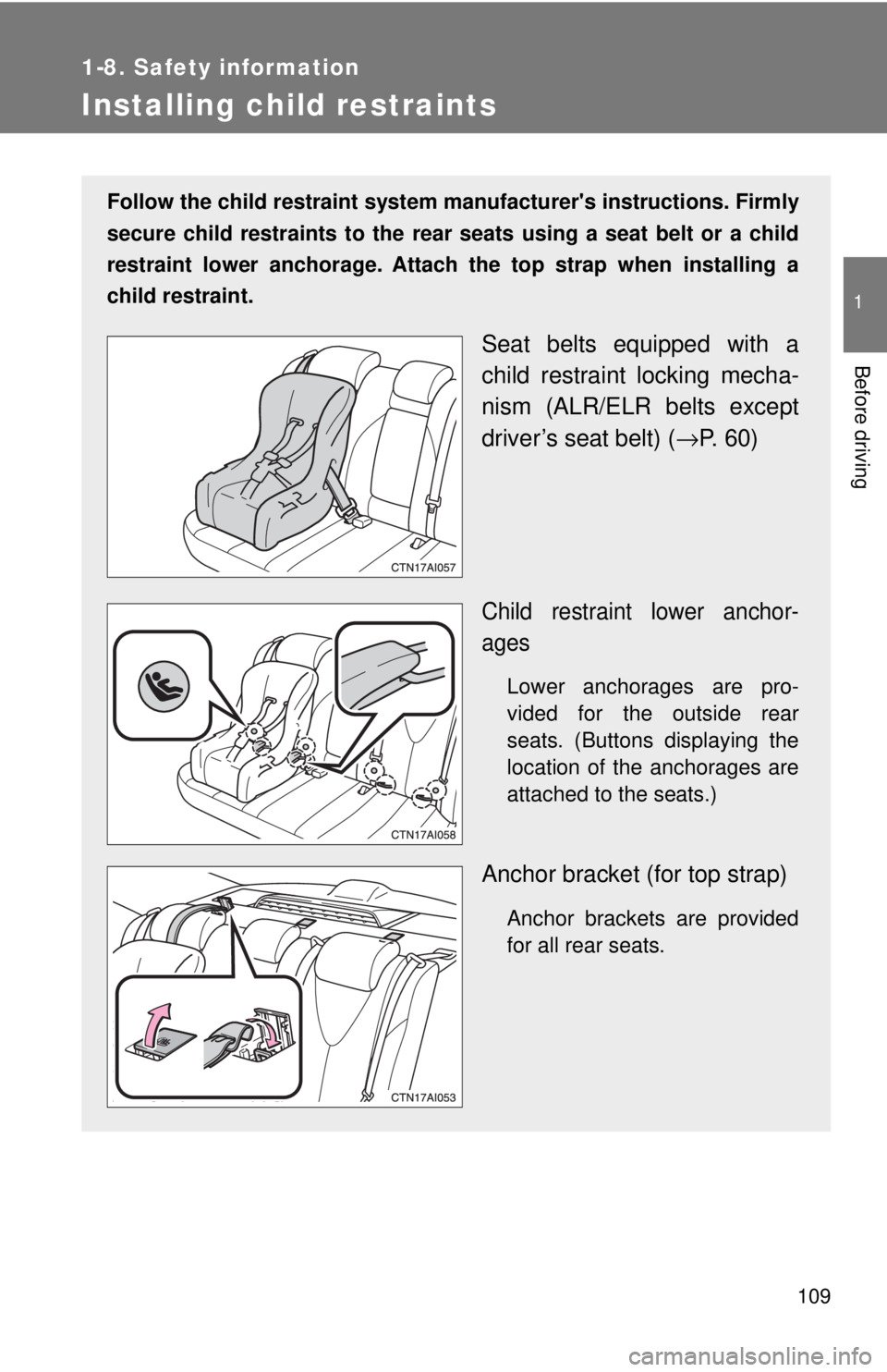 TOYOTA CAMRY HV 2009 Owners Manual 109
1
1-8. Safety information
Before driving
Installing child restraints
Follow the child restraint system manufacturers instructions. Firmly
secure child restraints to the rear seats using a seat b TOYOTA CAMRY HV 2009 Owners Manual 109
1
1-8. Safety information
Before driving
Installing child restraints
Follow the child restraint system manufacturers instructions. Firmly
secure child restraints to the rear seats using a seat b