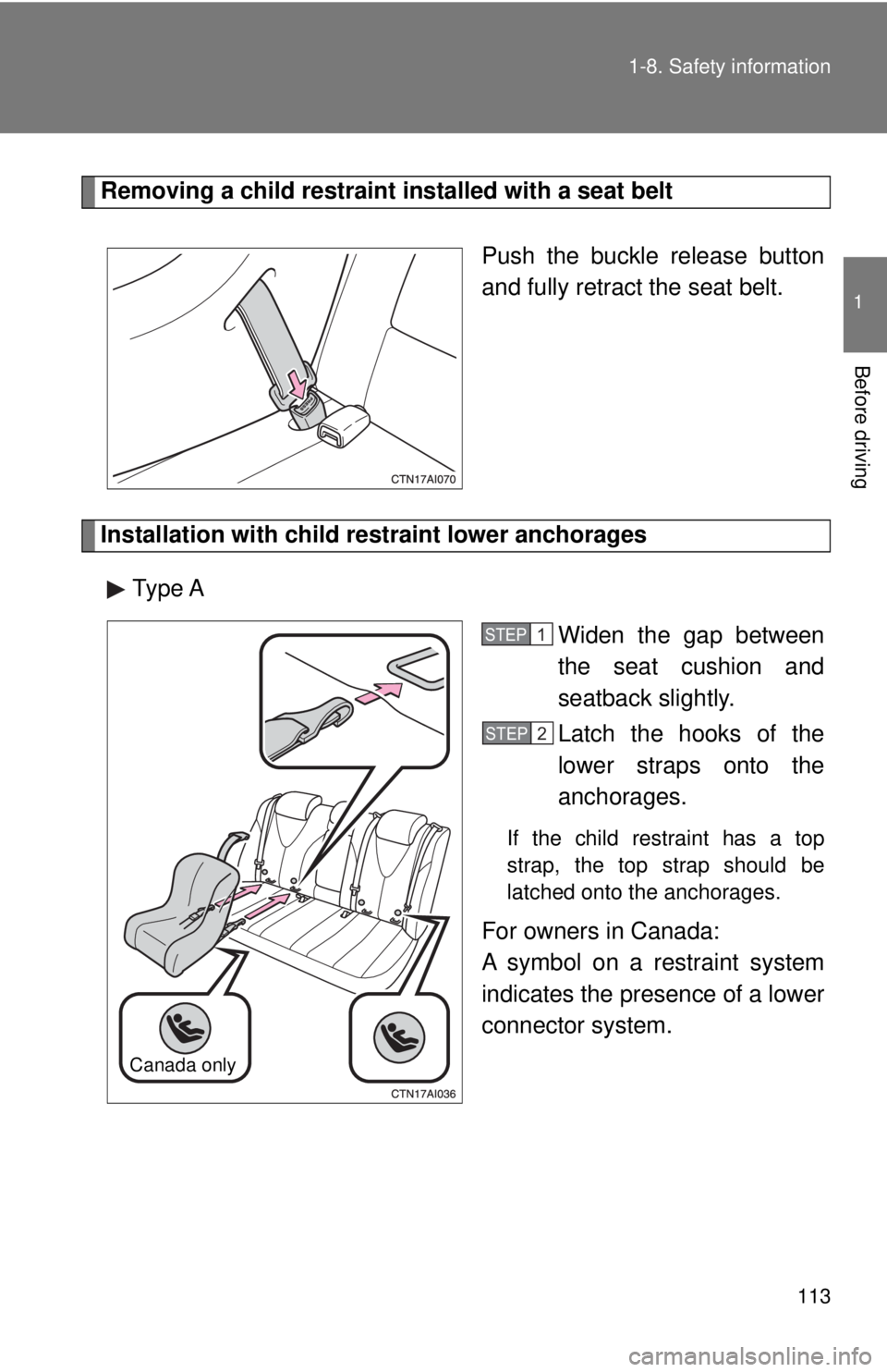 TOYOTA CAMRY HV 2009 Owners Manual 113
1-8. Safety information
1
Before driving
Removing a child restraint installed with a seat belt
Push the buckle release button
and fully retract the seat belt.
Installation with child restraint low TOYOTA CAMRY HV 2009 Owners Manual 113
1-8. Safety information
1
Before driving
Removing a child restraint installed with a seat belt
Push the buckle release button
and fully retract the seat belt.
Installation with child restraint low