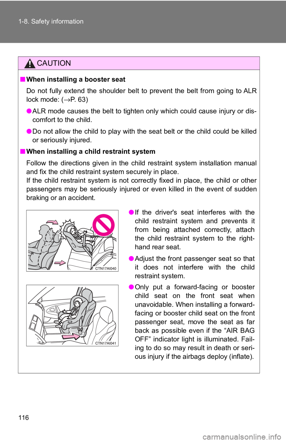 TOYOTA CAMRY HV 2009 Owners Manual 116 1-8. Safety information
CAUTION
■When installing a booster seat
Do not fully extend the shoulder belt to prevent the belt from going to ALR
lock mode: ( →P. 63)
● ALR mode causes the belt t TOYOTA CAMRY HV 2009 Owners Manual 116 1-8. Safety information
CAUTION
■When installing a booster seat
Do not fully extend the shoulder belt to prevent the belt from going to ALR
lock mode: ( →P. 63)
● ALR mode causes the belt t
