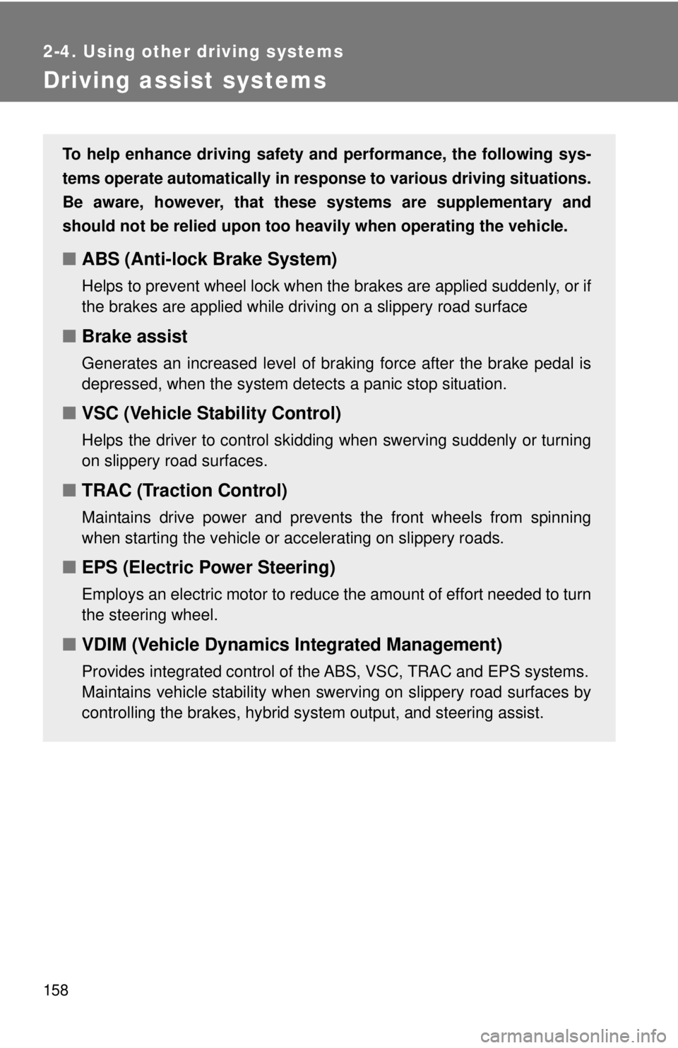 TOYOTA CAMRY HV 2009 Owners Manual 158
2-4. Using other driving systems
Driving assist systems
To help enhance driving safety and performance, the following sys-
tems operate automatically in res ponse to various driving situations.
Be TOYOTA CAMRY HV 2009 Owners Manual 158
2-4. Using other driving systems
Driving assist systems
To help enhance driving safety and performance, the following sys-
tems operate automatically in res ponse to various driving situations.
Be