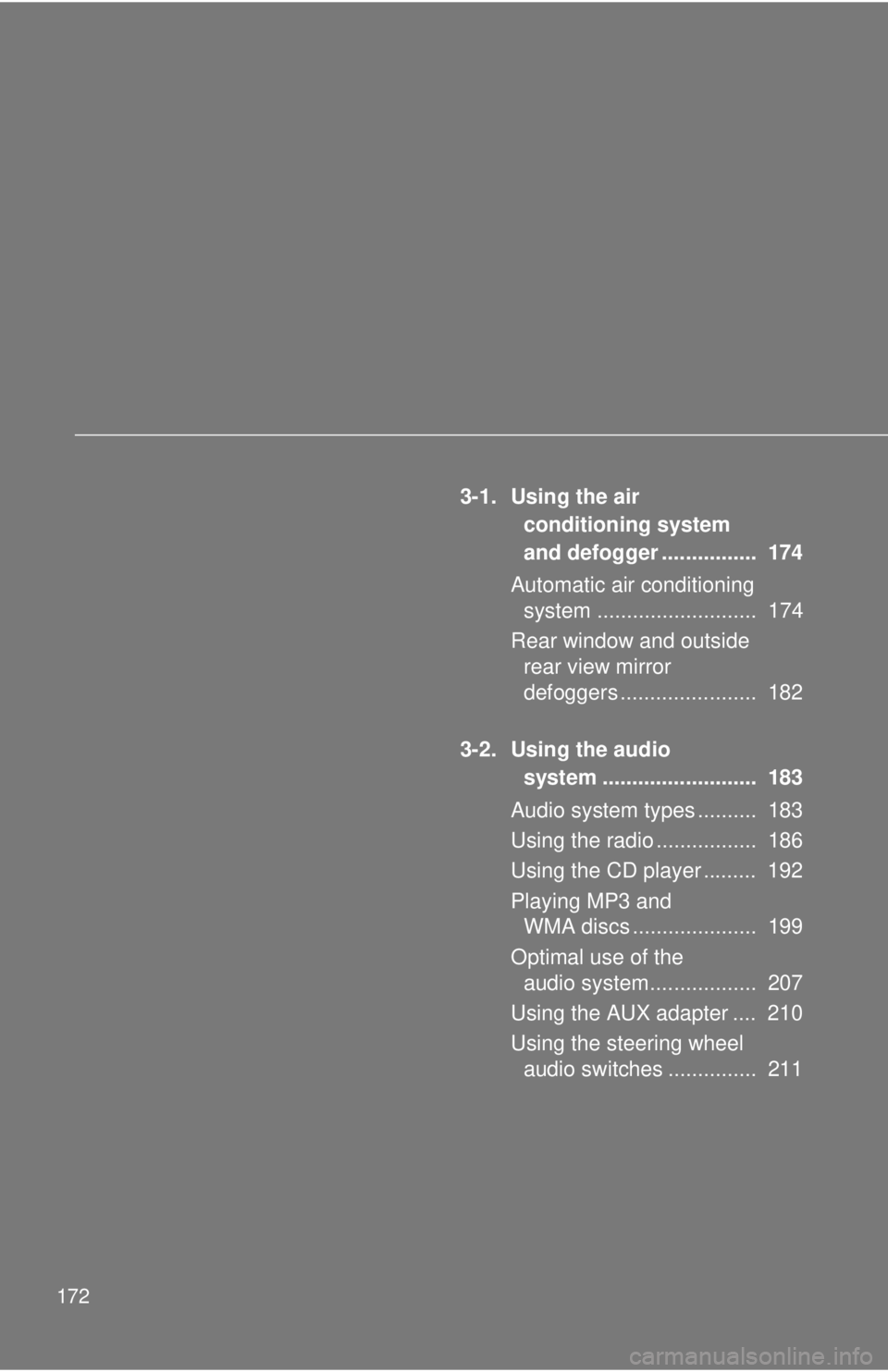 TOYOTA CAMRY HV 2009 Owners Manual 172
3-1. Using the air conditioning system
and defogger ................ 174
Automatic air conditioning system ........................... 174
Rear window and outside rear view mirror
defoggers TOYOTA CAMRY HV 2009 Owners Manual 172
3-1. Using the air conditioning system
and defogger ................ 174
Automatic air conditioning system ........................... 174
Rear window and outside rear view mirror
defoggers