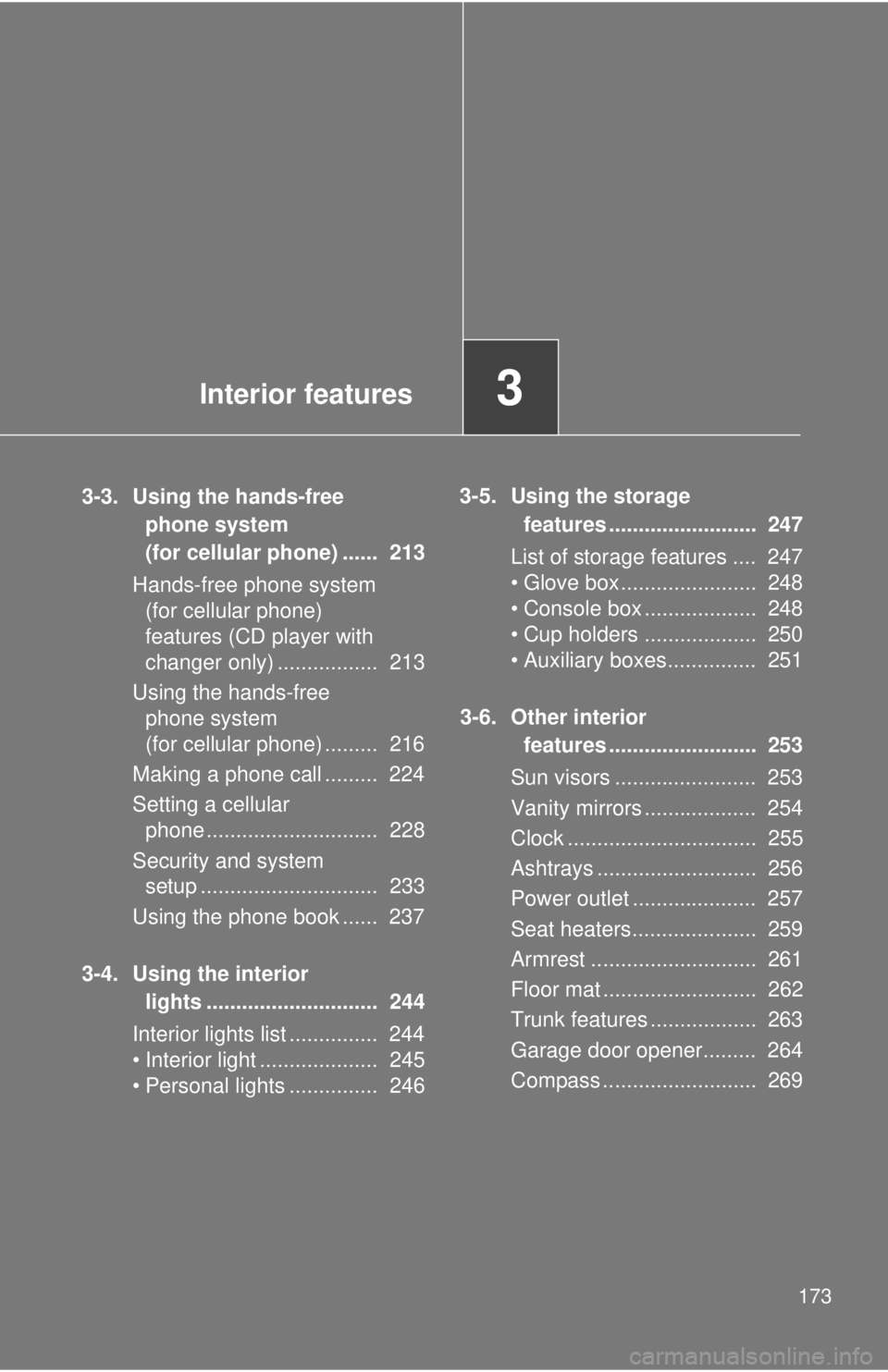 TOYOTA CAMRY HV 2009  Owners Manual Interior features3
173
3-3. Using the hands-free phone system 
(for cellular phone) ......  213
Hands-free phone system  (for cellular phone) 
features (CD player with 
changer only) .................