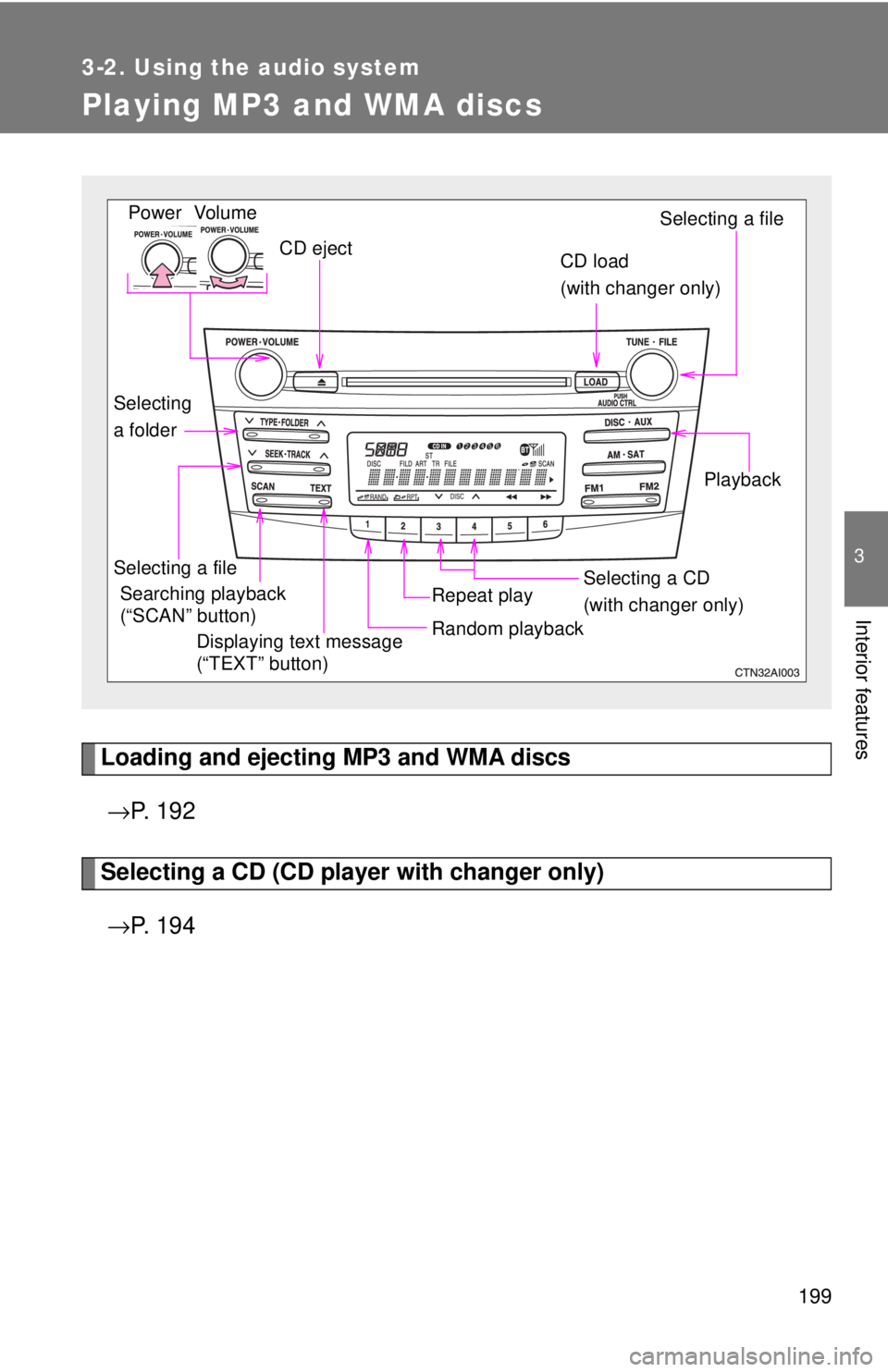 TOYOTA CAMRY HV 2009 Owners Manual 199
3-2. Using the audio system
3
Interior features
Playing MP3 and WMA discs
Loading and ejecting MP3 and WMA discs→ P. 1 9 2
Selecting a CD (CD player with changer only)
→ P. 1 9 4
Vol um e
Ra TOYOTA CAMRY HV 2009 Owners Manual 199
3-2. Using the audio system
3
Interior features
Playing MP3 and WMA discs
Loading and ejecting MP3 and WMA discs→ P. 1 9 2
Selecting a CD (CD player with changer only)
→ P. 1 9 4
Vol um e
Ra