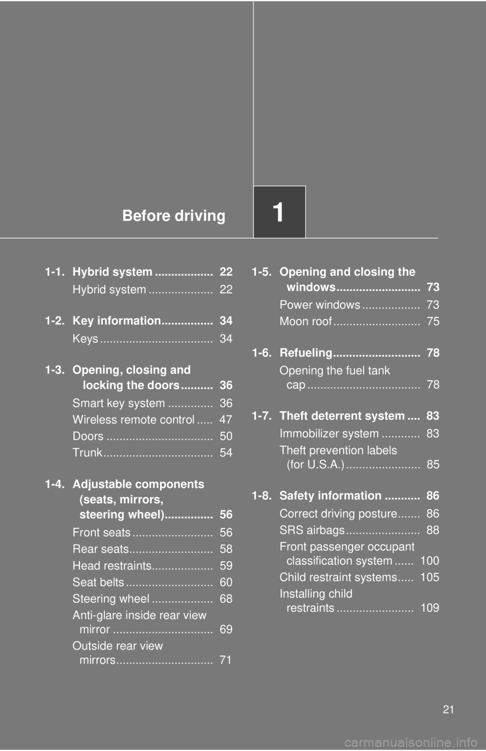 TOYOTA CAMRY HV 2009 Owners Manual Before driving1
21
1-1. Hybrid system .................. 22Hybrid system .................... 22
1-2. Key information................ 34 Keys ................................... 34
1-3. Opening, c TOYOTA CAMRY HV 2009 Owners Manual Before driving1
21
1-1. Hybrid system .................. 22Hybrid system .................... 22
1-2. Key information................ 34 Keys ................................... 34
1-3. Opening, c