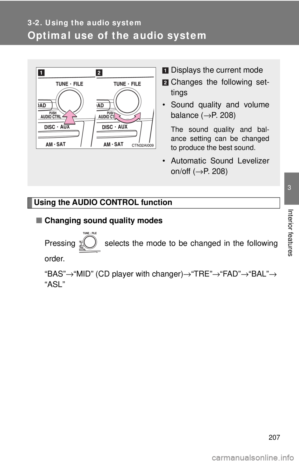 TOYOTA CAMRY HV 2009 Owners Manual 207
3-2. Using the audio system
3
Interior features
Optimal use of the audio system
Using the AUDIO CONTROL function■ Changing sound quality modes
Pressing selects the mode to be changed in the fo TOYOTA CAMRY HV 2009 Owners Manual 207
3-2. Using the audio system
3
Interior features
Optimal use of the audio system
Using the AUDIO CONTROL function■ Changing sound quality modes
Pressing selects the mode to be changed in the fo
