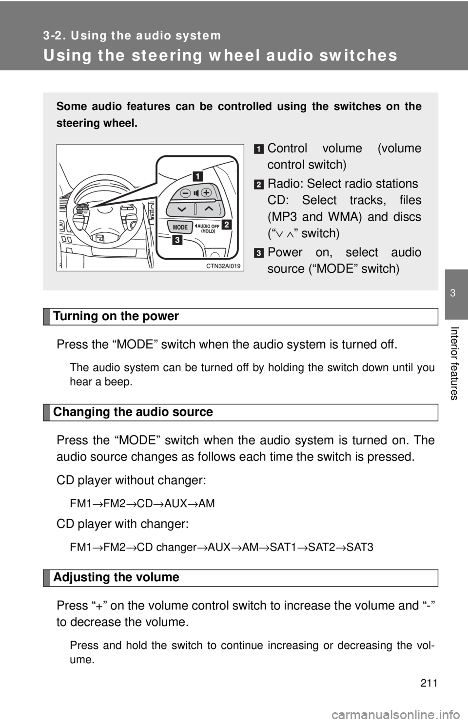 TOYOTA CAMRY HV 2009 Owners Manual 211
3-2. Using the audio system
3
Interior features
Using the steering wheel audio switches
Turning on the powerPress the “MODE” switch when th e audio system is turned off.
The audio system can b TOYOTA CAMRY HV 2009 Owners Manual 211
3-2. Using the audio system
3
Interior features
Using the steering wheel audio switches
Turning on the powerPress the “MODE” switch when th e audio system is turned off.
The audio system can b