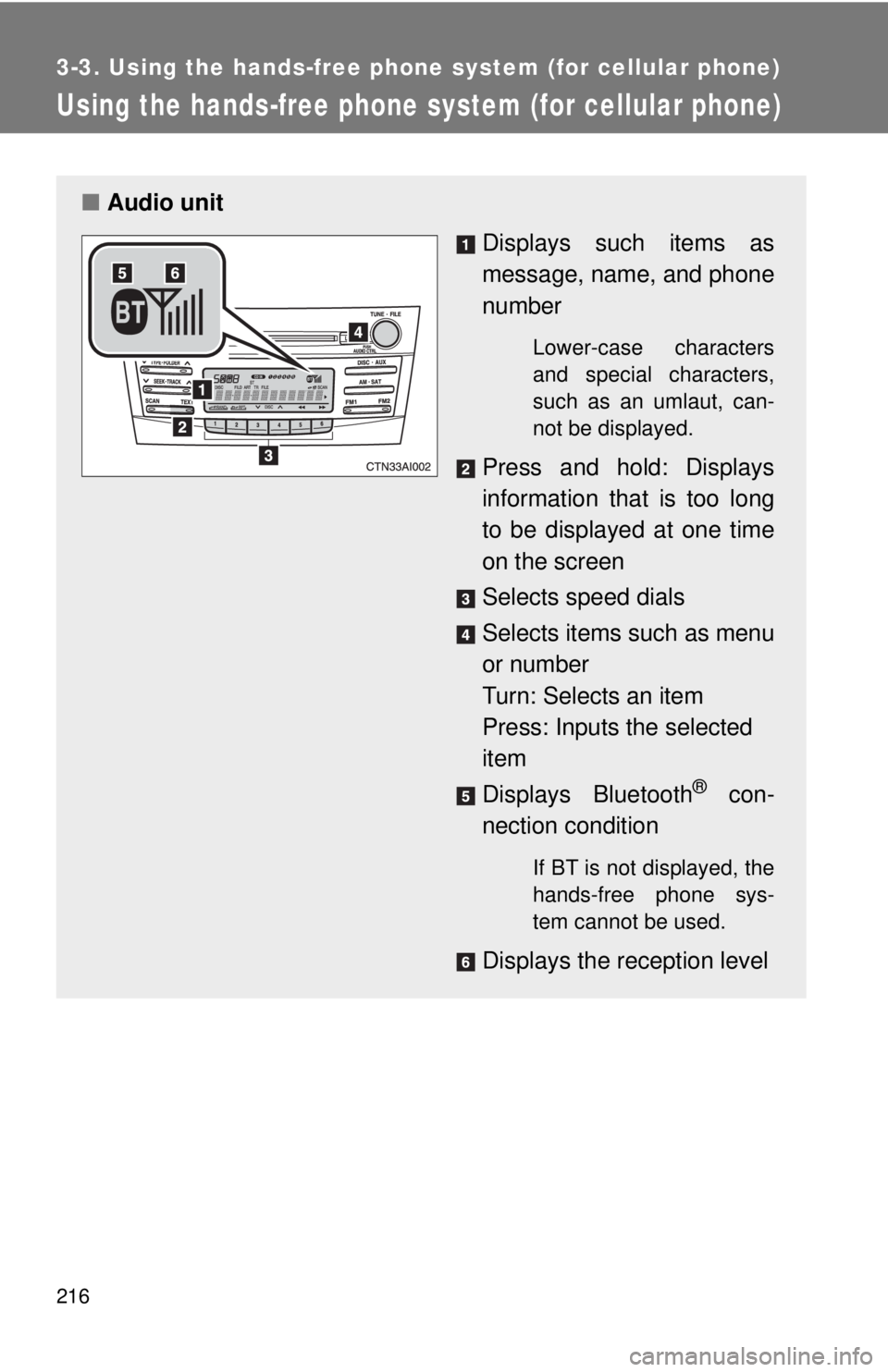 TOYOTA CAMRY HV 2009 Owners Manual 216
3-3. Using the hands-free phone system (for cellular phone)
Using the hands-free phone system (for cellular phone)
■Audio unit
Displays such items as
message, name, and phone
number
Lower-case c TOYOTA CAMRY HV 2009 Owners Manual 216
3-3. Using the hands-free phone system (for cellular phone)
Using the hands-free phone system (for cellular phone)
■Audio unit
Displays such items as
message, name, and phone
number
Lower-case c