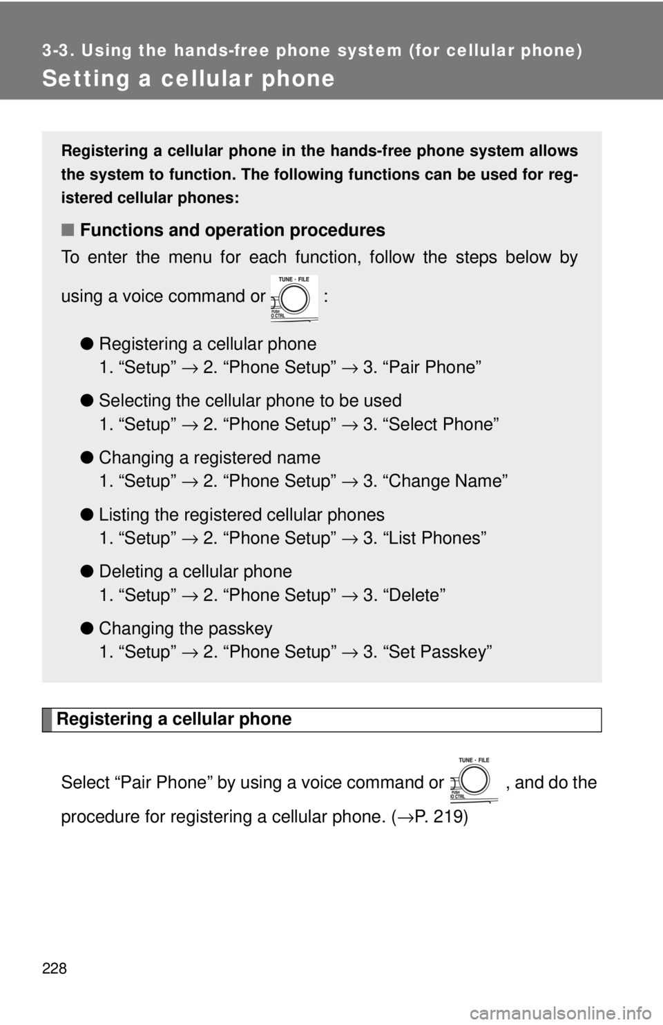 TOYOTA CAMRY HV 2009 Owners Manual 228
3-3. Using the hands-free phone system (for cellular phone)
Setting a cellular phone
Registering a cellular phoneSelect “Pair Phone” by using a voice command or , and do the
procedure for re TOYOTA CAMRY HV 2009 Owners Manual 228
3-3. Using the hands-free phone system (for cellular phone)
Setting a cellular phone
Registering a cellular phoneSelect “Pair Phone” by using a voice command or , and do the
procedure for re