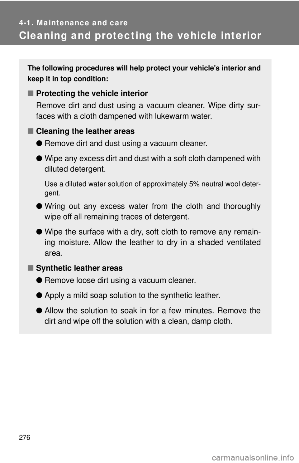 TOYOTA CAMRY HV 2009  Owners Manual 276
4-1. Maintenance and care
Cleaning and protecting the vehicle interior
The following procedures will help protect your vehicles interior and
keep it in top condition:
■ Protecting the vehicle i