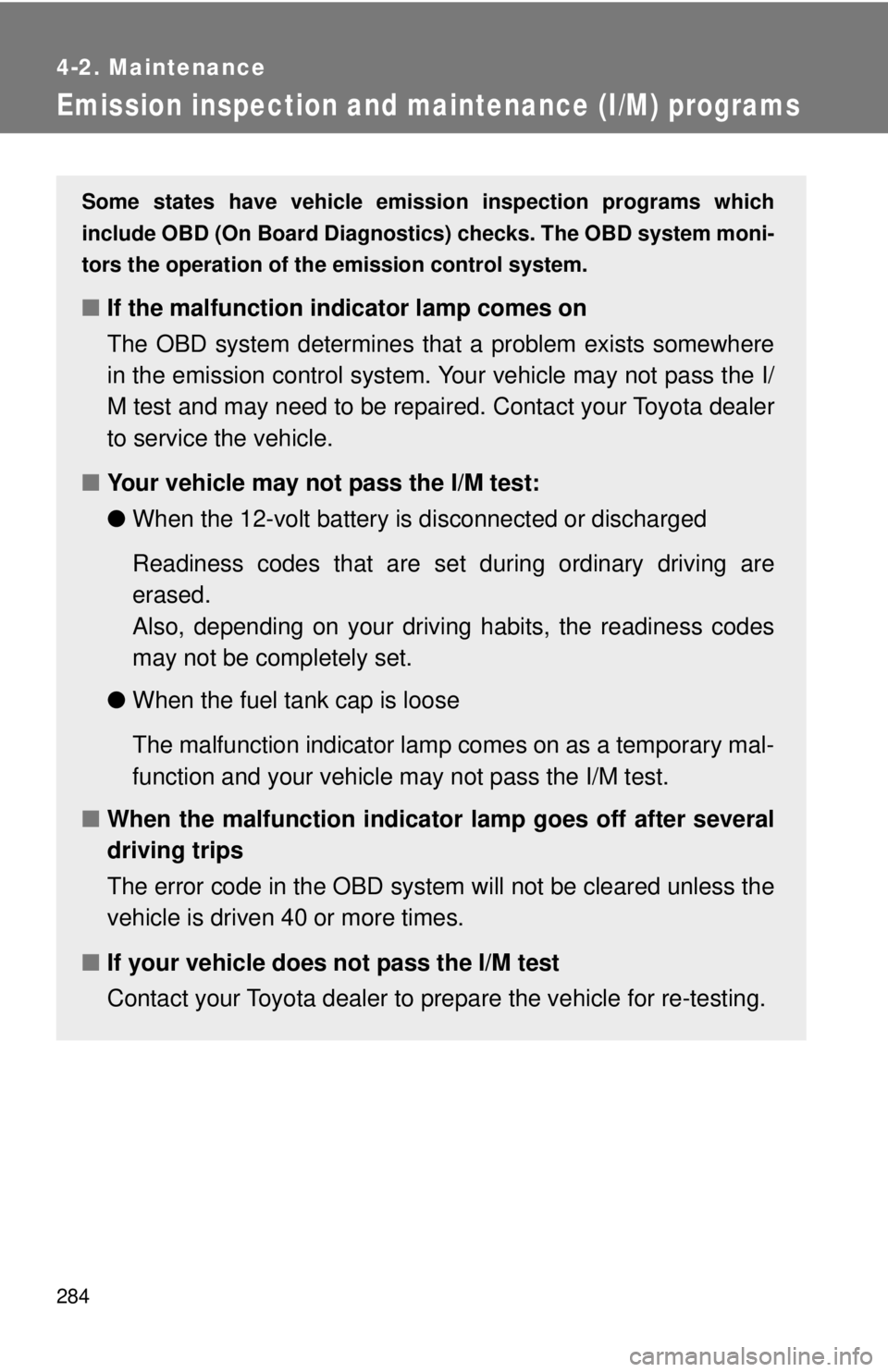 TOYOTA CAMRY HV 2009 Owners Manual 284
4-2. Maintenance
Emission inspection and maintenance (I/M) programs
Some states have vehicle emission inspection programs which
include OBD (On Board Diagnosti cs) checks. The OBD system moni-
tor TOYOTA CAMRY HV 2009 Owners Manual 284
4-2. Maintenance
Emission inspection and maintenance (I/M) programs
Some states have vehicle emission inspection programs which
include OBD (On Board Diagnosti cs) checks. The OBD system moni-
tor