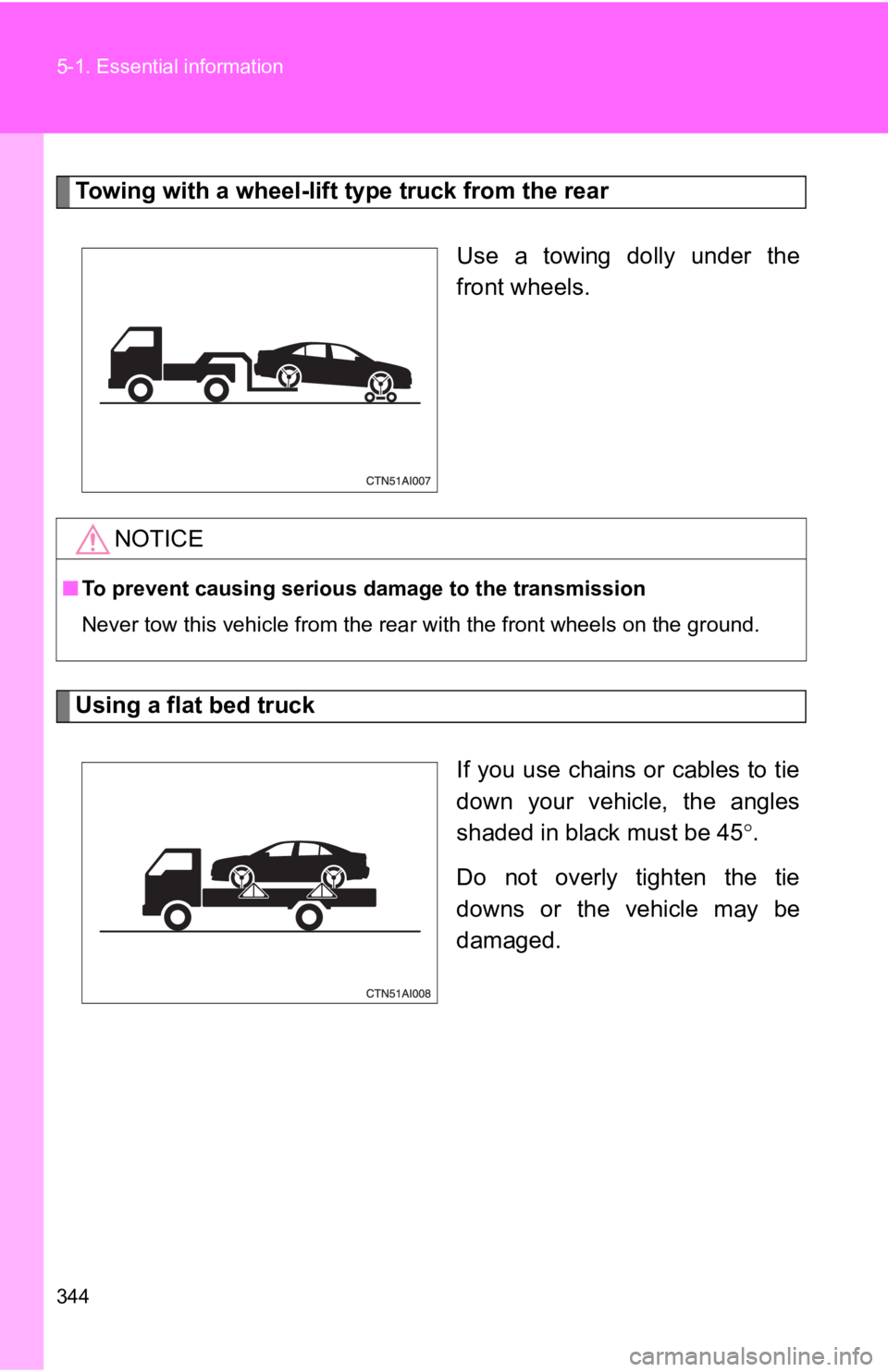 TOYOTA CAMRY HV 2009 Owners Manual 344 5-1. Essential information
Towing with a wheel-lift type truck from the rearUse a towing dolly under the
front wheels.
Using a flat bed truckIf you use chains or cables to tie
down your vehicle, t TOYOTA CAMRY HV 2009 Owners Manual 344 5-1. Essential information
Towing with a wheel-lift type truck from the rearUse a towing dolly under the
front wheels.
Using a flat bed truckIf you use chains or cables to tie
down your vehicle, t