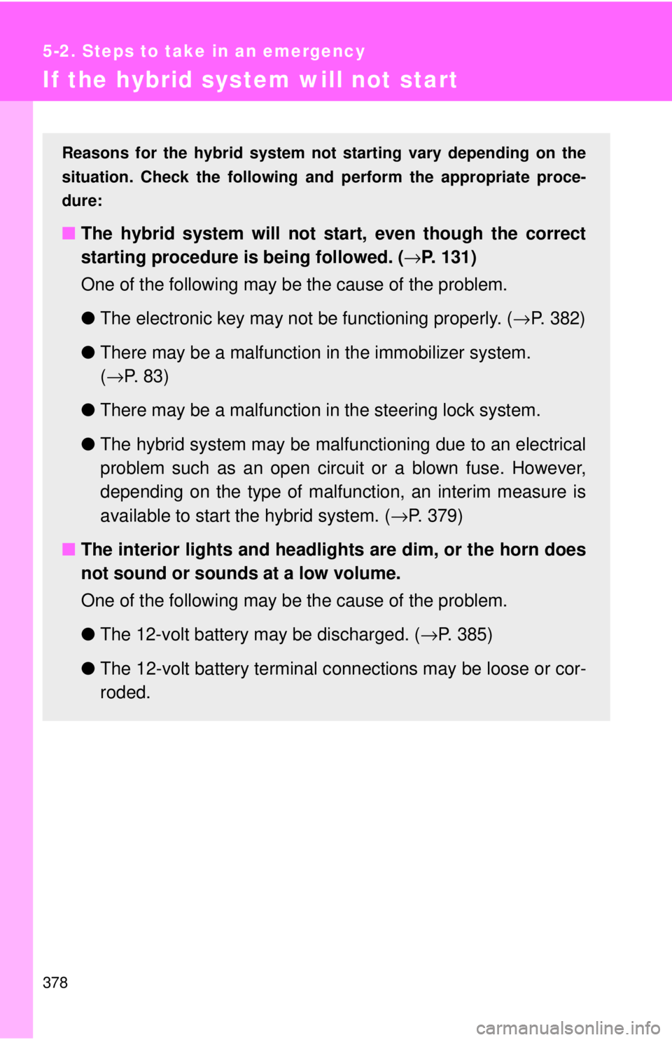 TOYOTA CAMRY HV 2009  Owners Manual 378
5-2. Steps to take in an emergency
If the hybrid system will not start
Reasons for the hybrid system not starting vary depending on the
situation. Check the following a nd perform the appropriate 
