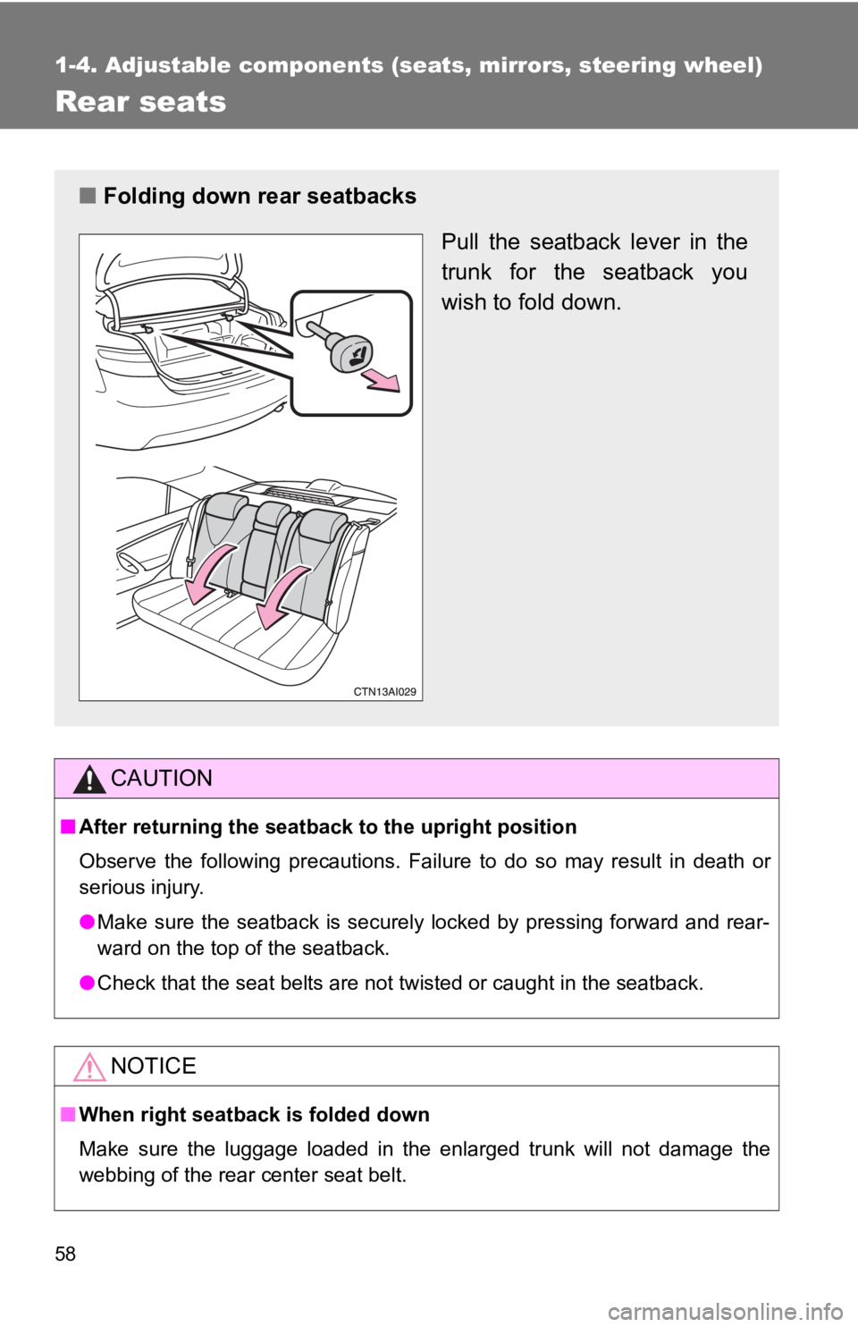 TOYOTA CAMRY HV 2009 Workshop Manual 58
1-4. Adjustable components (seats, mirrors, steering wheel)
Rear seats
CAUTION
■After returning the seatback to the upright position
Observe the following precautions. Failure to do so may result