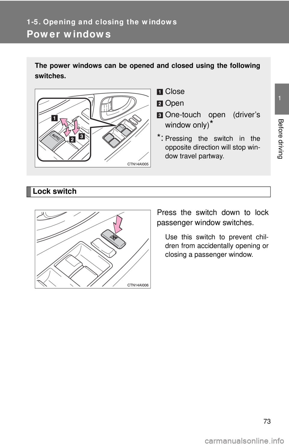 TOYOTA CAMRY HV 2009 Manual PDF 73
1
Before driving
1-5. Opening and closing the windows
Power windows
Lock switchPress the switch down to lock
passenger window switches.
Use this switch to prevent chil-
dren from accidentally openi