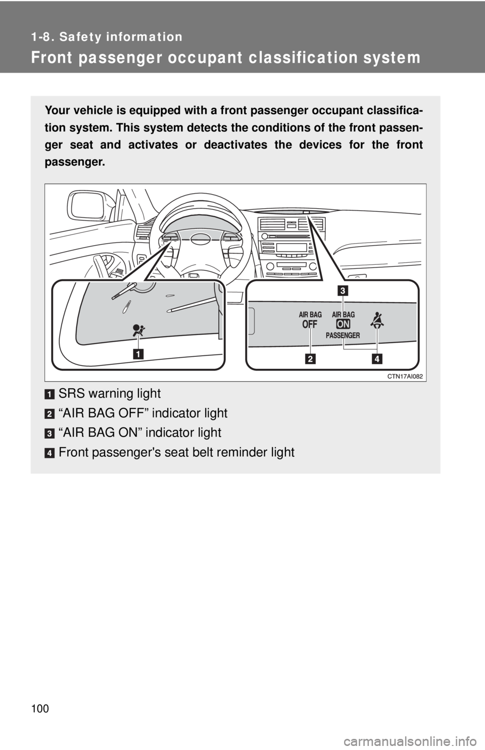 TOYOTA CAMRY HV 2009 Owners Manual 100
1-8. Safety information
Front passenger occupant classification system
Your vehicle is equipped with a front passenger occupant classifica-
tion system. This system detects the conditions of the f TOYOTA CAMRY HV 2009 Owners Manual 100
1-8. Safety information
Front passenger occupant classification system
Your vehicle is equipped with a front passenger occupant classifica-
tion system. This system detects the conditions of the f