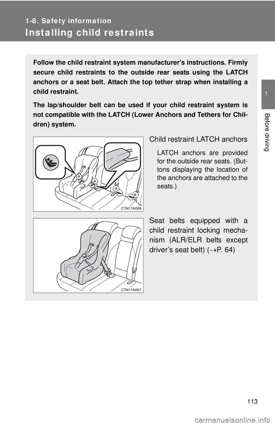 TOYOTA CAMRY HV 2011 Owners Manual 113
1
1-8. Safety information
Before driving
Installing child restraints
Follow the child restraint system manufacturers instructions. Firmly
secure child restraints to the outside rear seats using t TOYOTA CAMRY HV 2011 Owners Manual 113
1
1-8. Safety information
Before driving
Installing child restraints
Follow the child restraint system manufacturers instructions. Firmly
secure child restraints to the outside rear seats using t