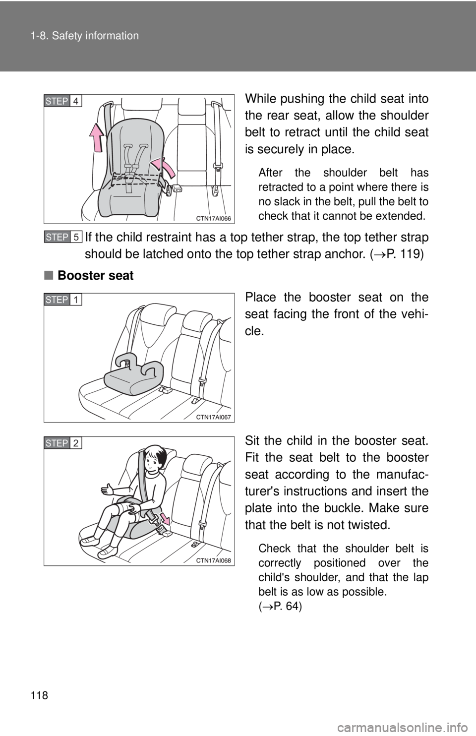 TOYOTA CAMRY HV 2011 Owners Manual 118 1-8. Safety information
While pushing the child seat into
the rear seat, allow the shoulder
belt to retract until the child seat
is securely in place.
After the shoulder belt has
retracted to a po TOYOTA CAMRY HV 2011 Owners Manual 118 1-8. Safety information
While pushing the child seat into
the rear seat, allow the shoulder
belt to retract until the child seat
is securely in place.
After the shoulder belt has
retracted to a po