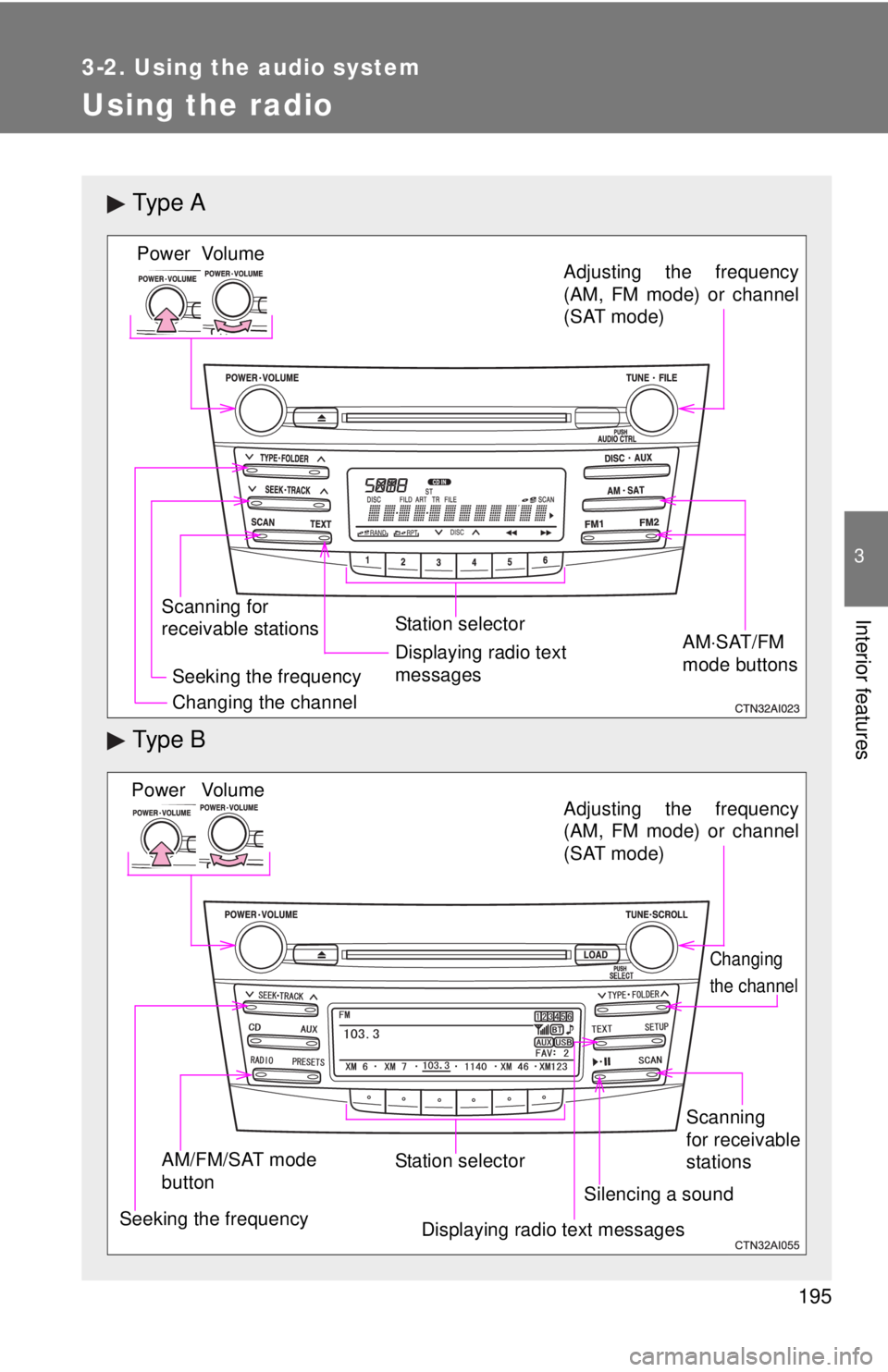 TOYOTA CAMRY HV 2011 Owners Manual 195
3-2. Using the audio system
3
Interior features
Using the radio
Ty p e A
Ty p e B
Vo lu m e
Scanning for
receivable stations Station selector
Seeking the frequency Adjusting the frequency
(AM, TOYOTA CAMRY HV 2011 Owners Manual 195
3-2. Using the audio system
3
Interior features
Using the radio
Ty p e A
Ty p e B
Vo lu m e
Scanning for
receivable stations Station selector
Seeking the frequency Adjusting the frequency
(AM,